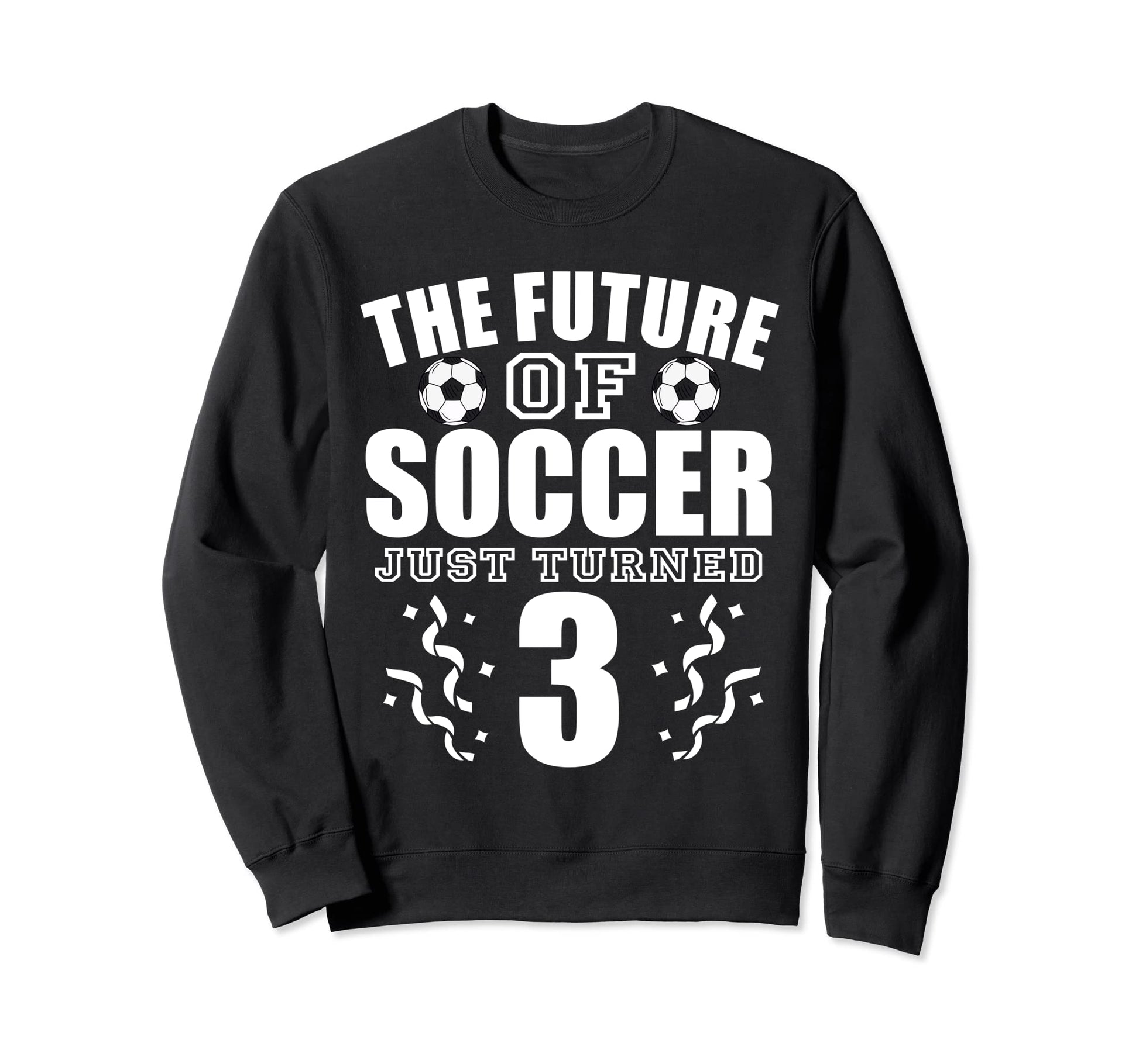 Future Soccer Just Turned 3Rd Sweatshirt - Trendy Graphic Men Women - T-Shirt, Sweatshirt, Hoodie
