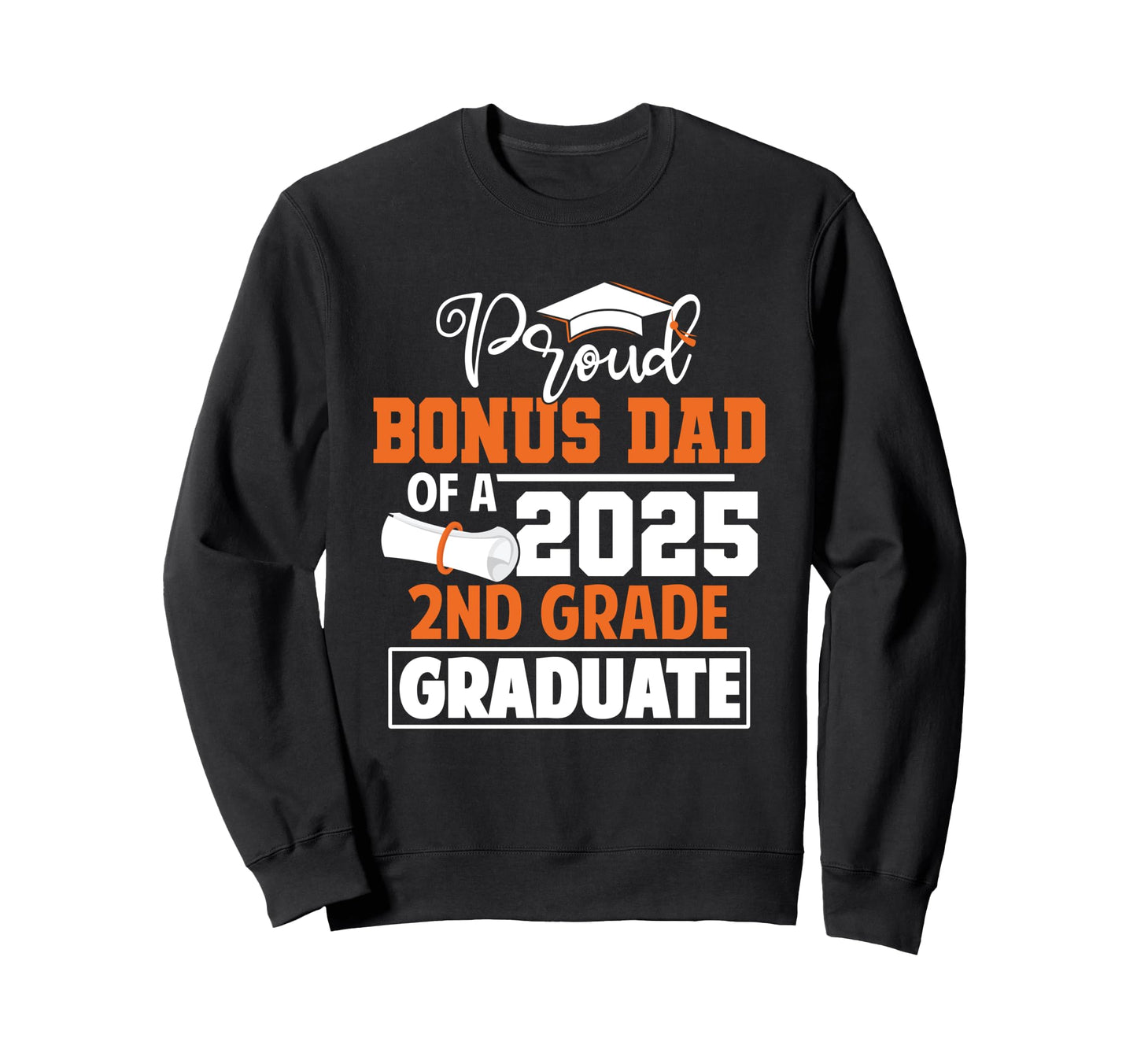 Proud Bonus Dad 2025 2Nd Grade Graduate Sweatshirt - Trendy Graphic Unisex - T-Shirt, Sweatshirt, Hoodie