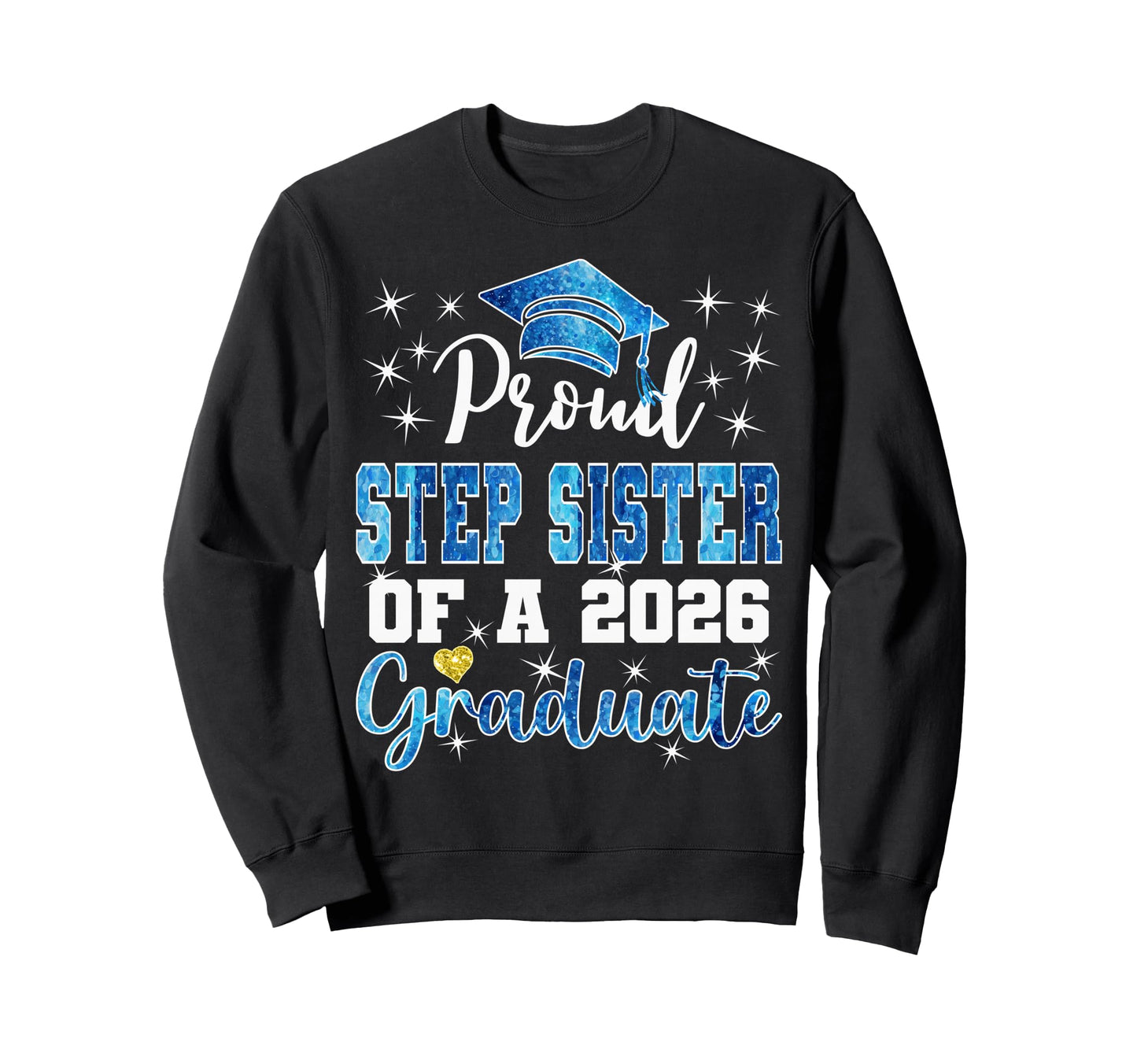Super Proud Step Sister 2026 Graduate Sweatshirt - Graphic Print Unisex - T-Shirt, Sweatshirt, Hoodie
