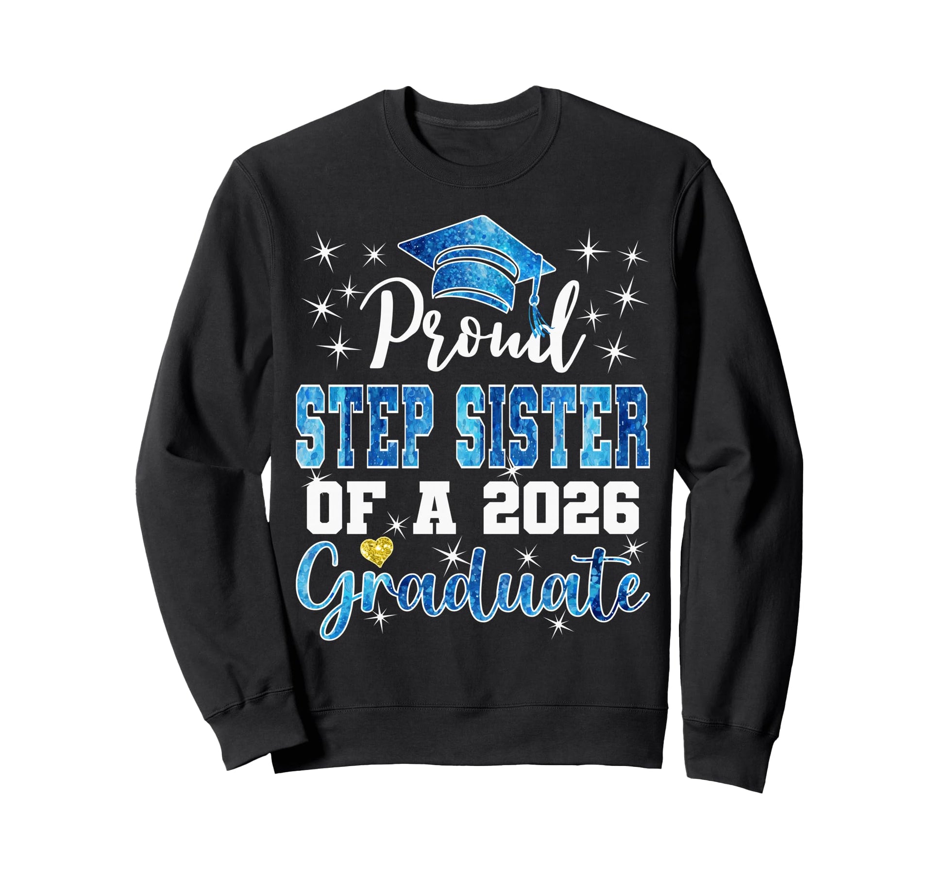 Super Proud Step Sister 2026 Graduate Sweatshirt - Graphic Print Unisex - T-Shirt, Sweatshirt, Hoodie
