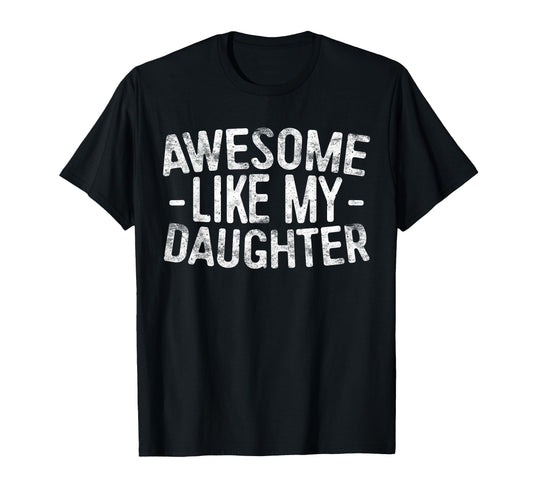 Awesome Like My Daughter Funny T-Shirt - Casual Everyday Wear Men Women - T-Shirt, Sweatshirt, Hoodie