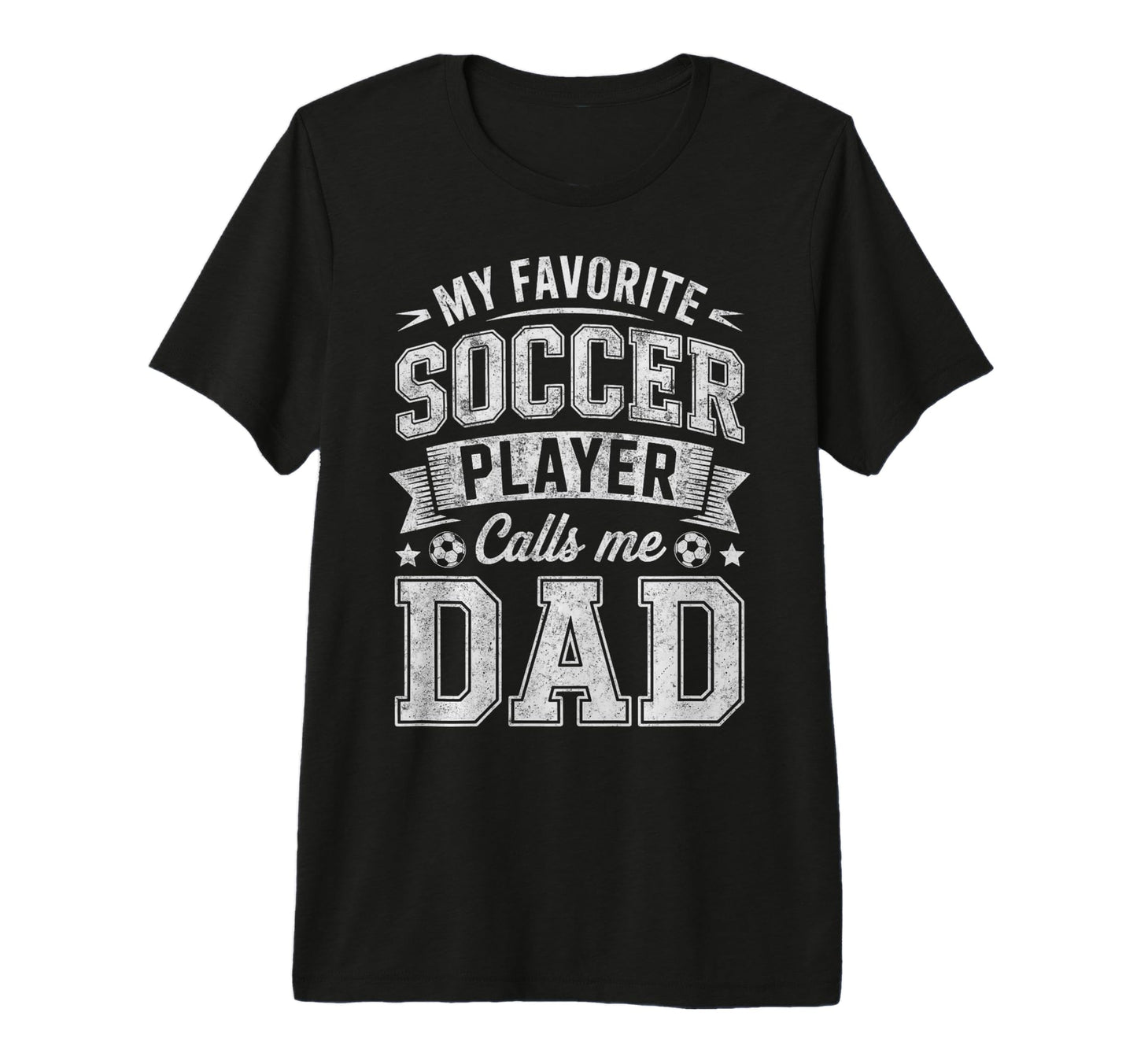 My Favorite Soccer Player Calls Me Dad T-Shirt - Unique Graphic Men Women - T-Shirt, Sweatshirt, Hoodie