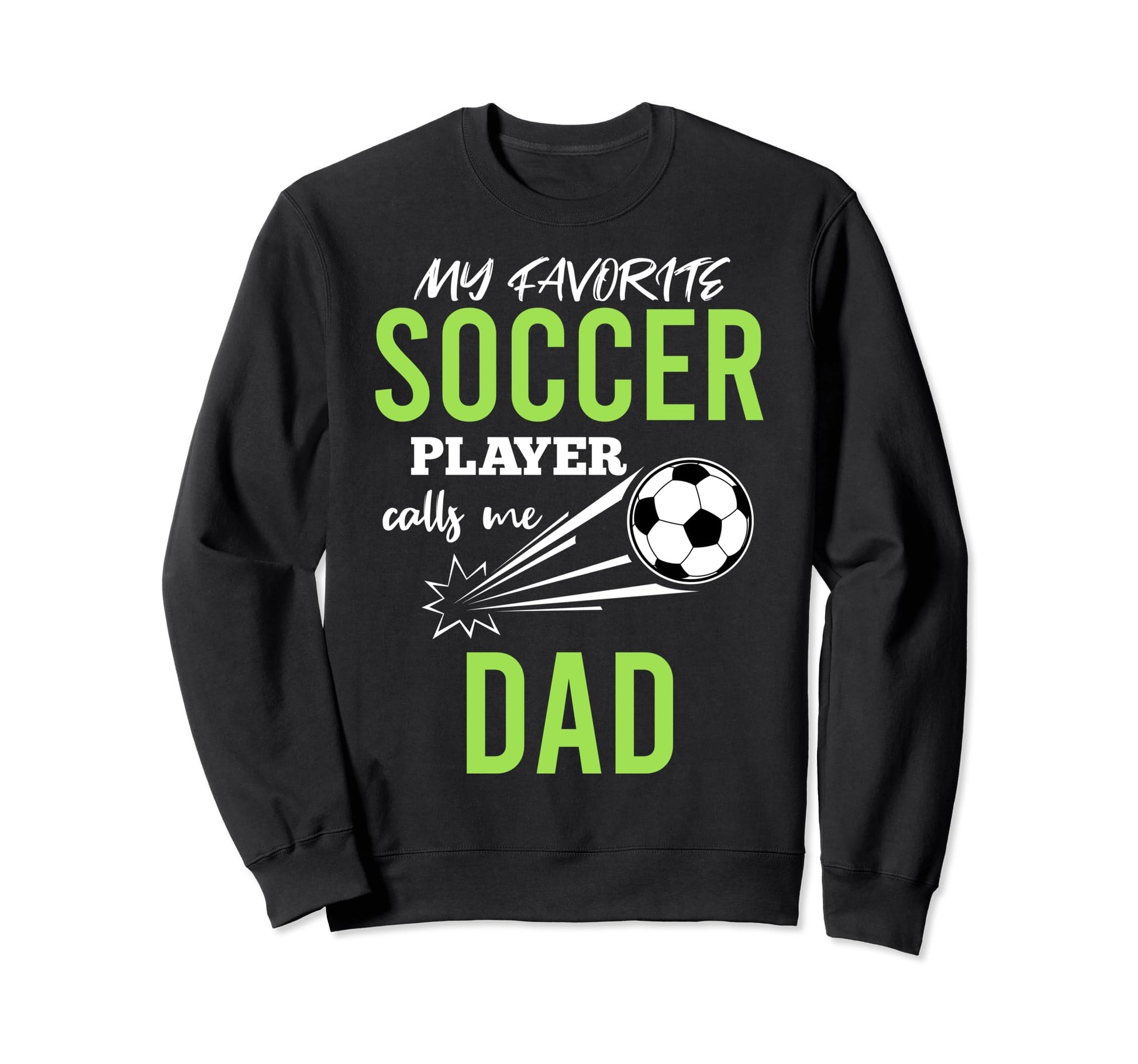 Soccer Dad My Favorite Player Sweatshirt - Casual Everyday Wear Unisex - T-Shirt, Sweatshirt, Hoodie