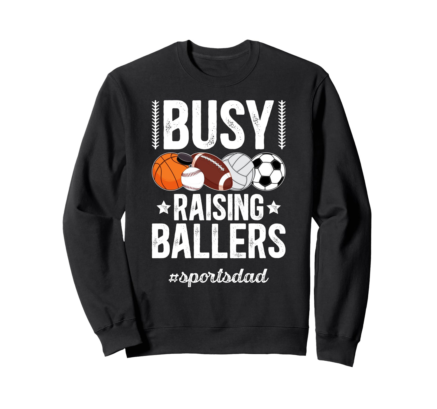 Busy Raising Ballers Sports Dad Sweatshirt - Custom Art Print for Adults - T-Shirt, Sweatshirt, Hoodie