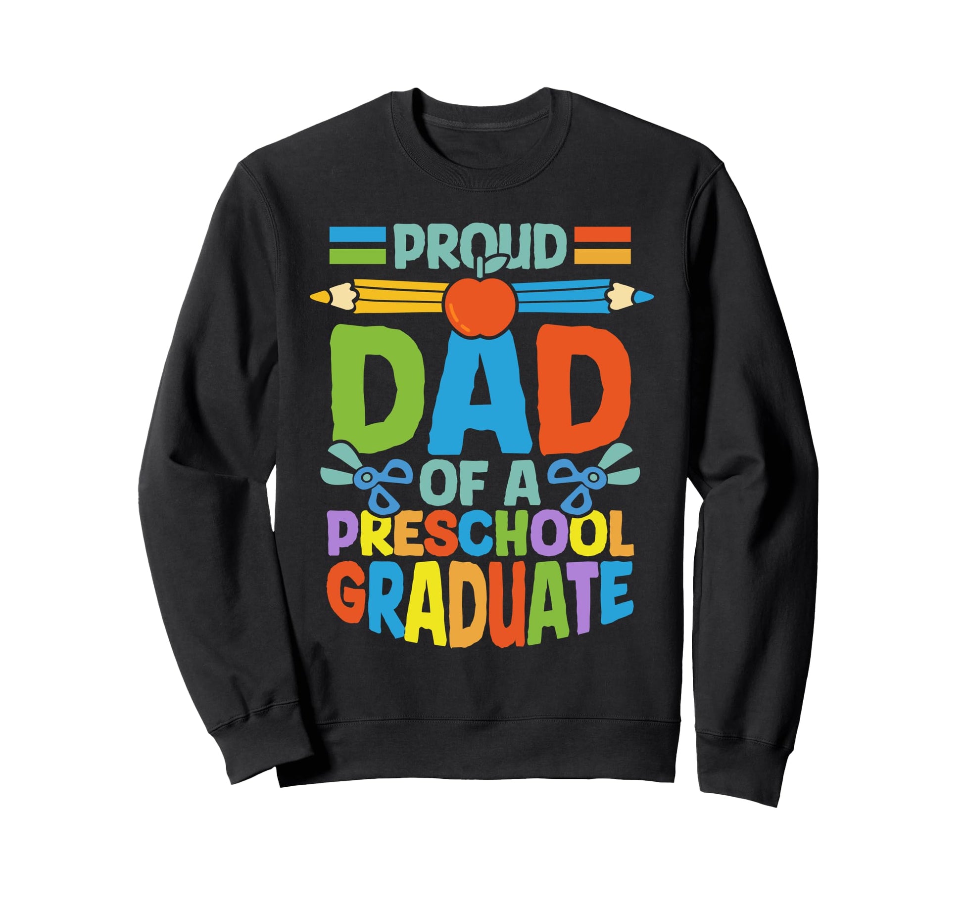 Proud Dad Preschool Graduate School Event Sweatshirt - Graphic Print Unisex - T-Shirt, Sweatshirt, Hoodie