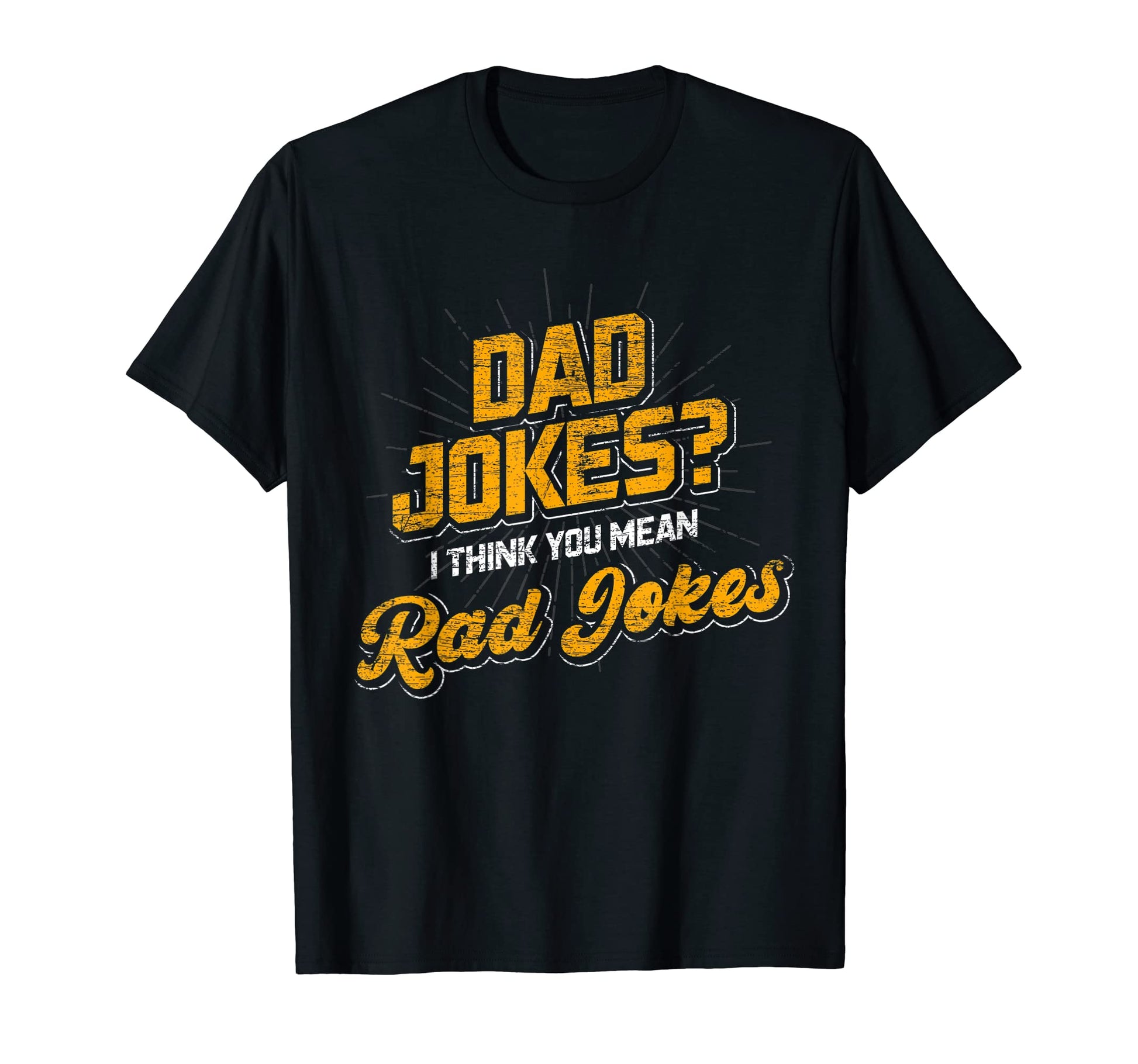 Dad Jokes I Think You Mean Rad Jokes T-Shirt - Unique Graphic for Adults - T-Shirt, Sweatshirt, Hoodie