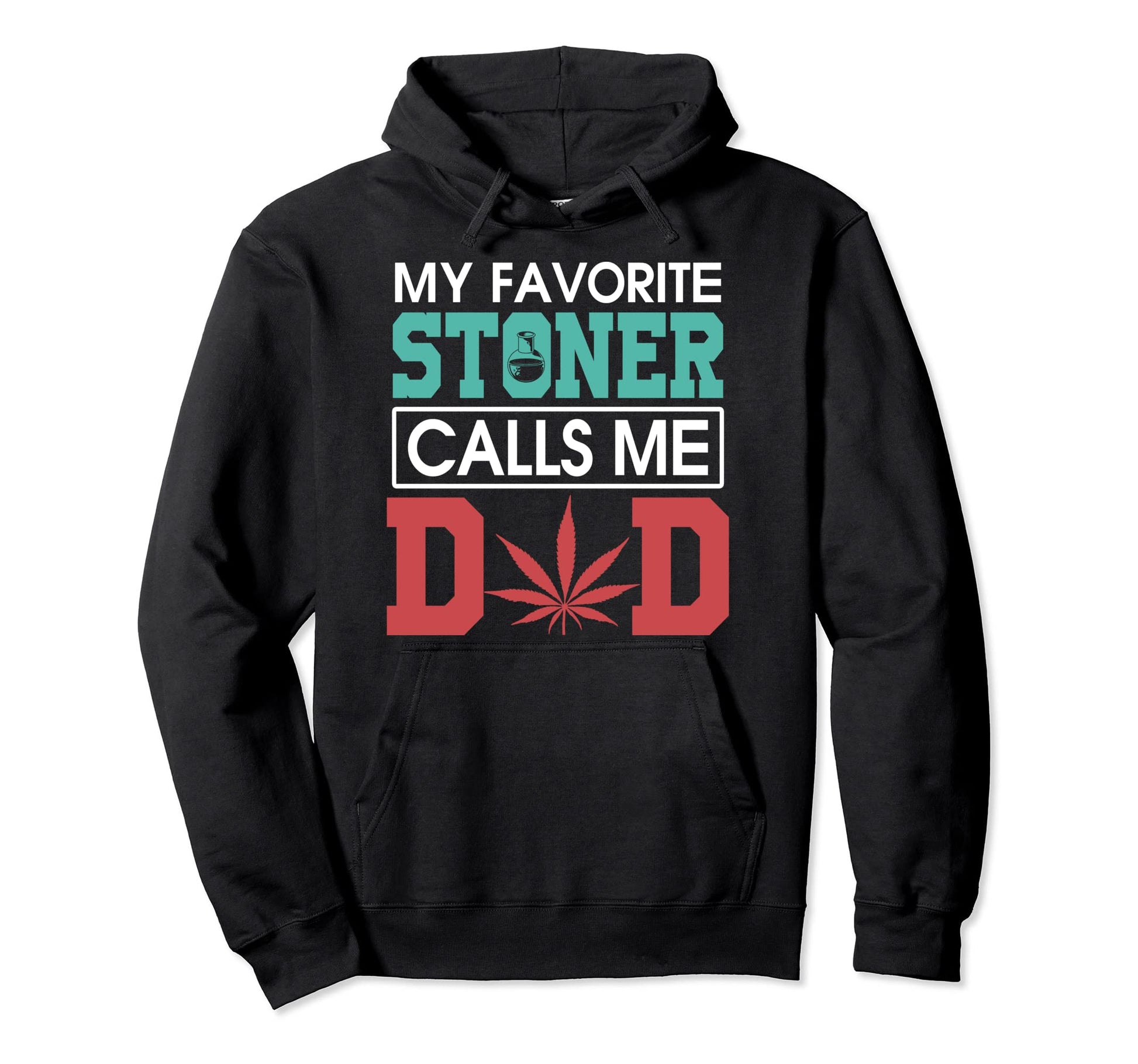 My Favorite Stoner Calls Me Dad Weed Hoodie - Minimalist Print for Adults - T-Shirt, Sweatshirt, Hoodie