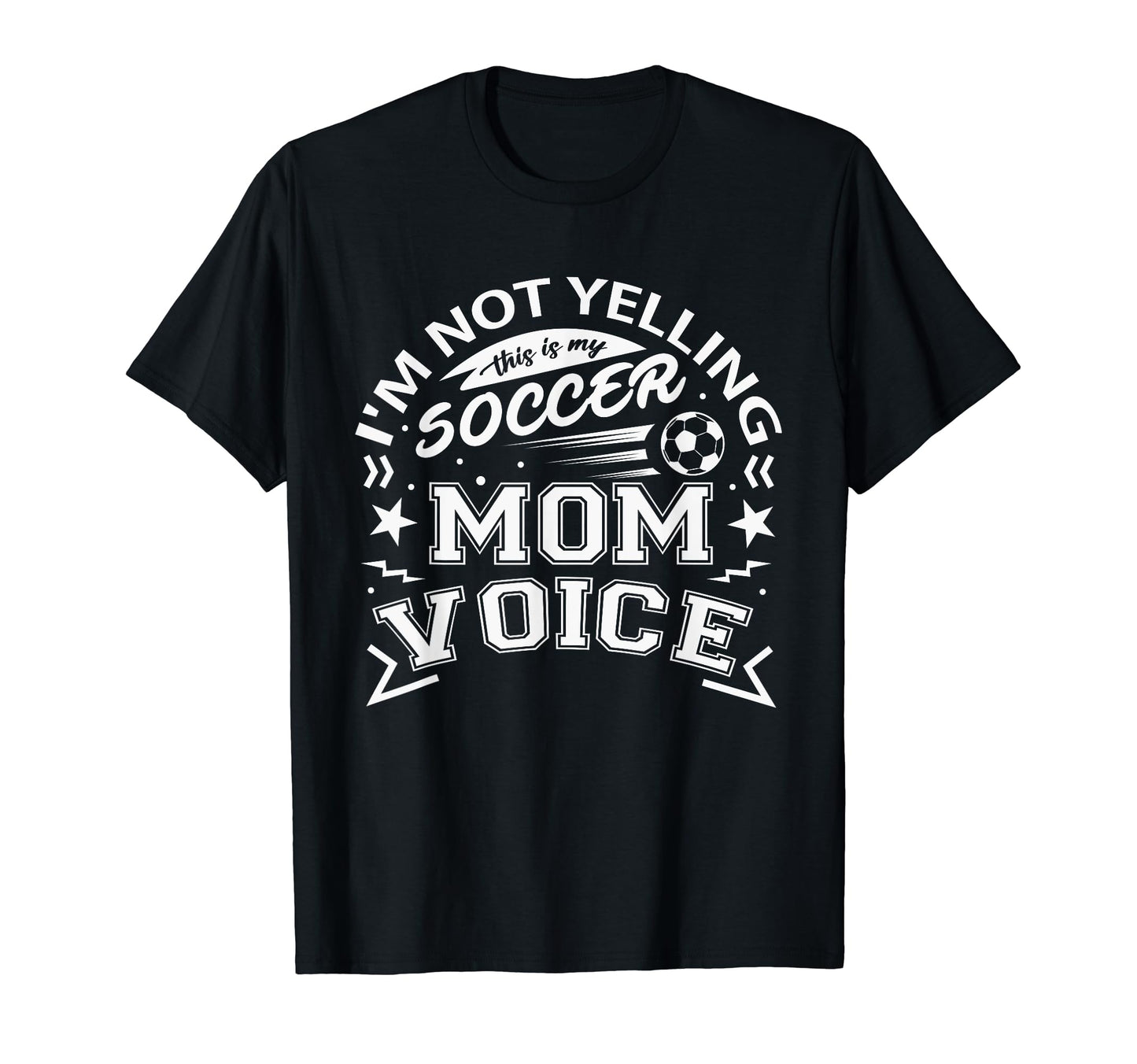 Im Not Yelling This Is My Soccer Mom T-Shirt - Fun Novelty Design Unisex - T-Shirt, Sweatshirt, Hoodie