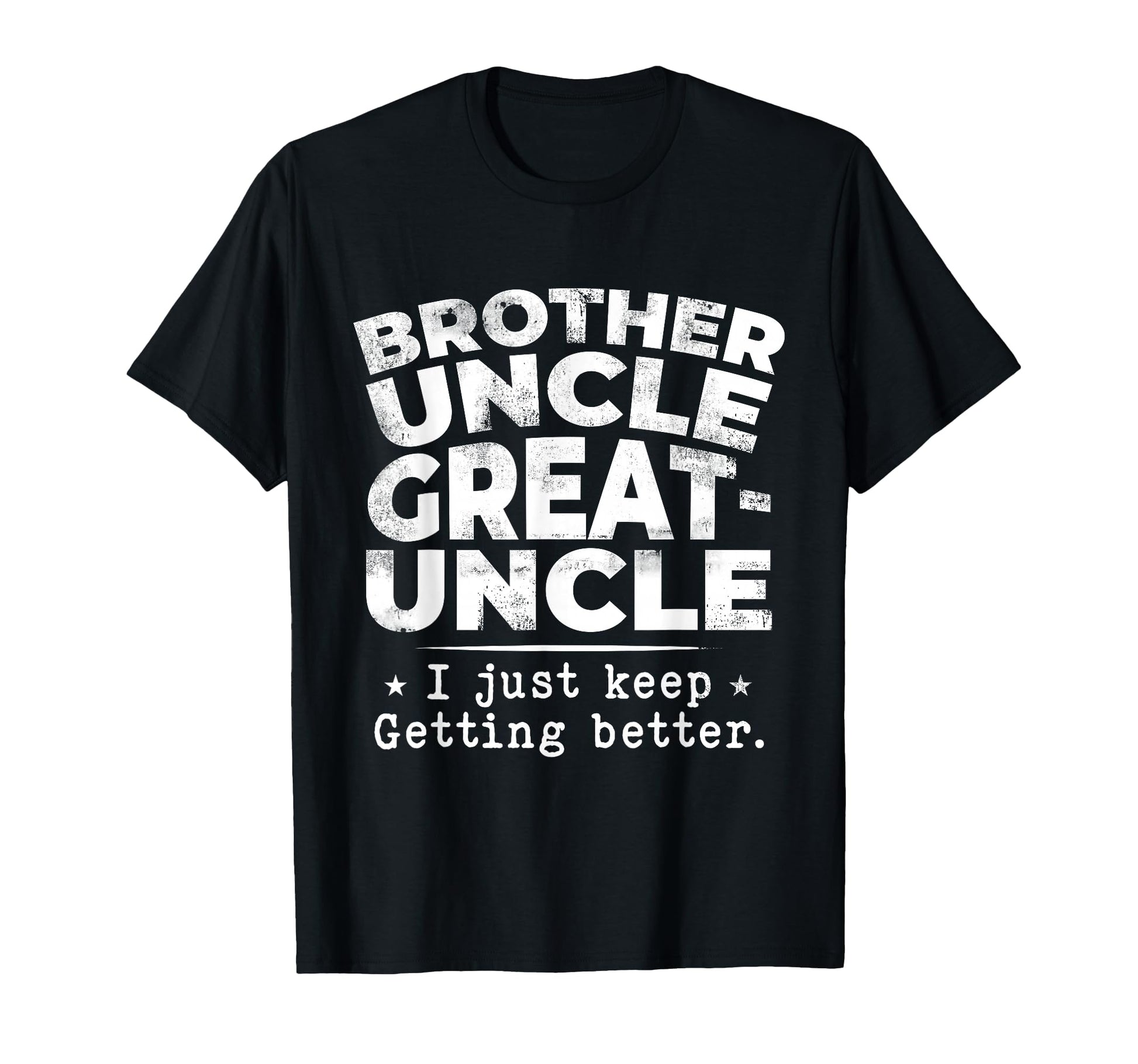 Brother Uncle Great Uncle I Just T-Shirt - Aesthetic Graphic Men Women - T-Shirt, Sweatshirt, Hoodie