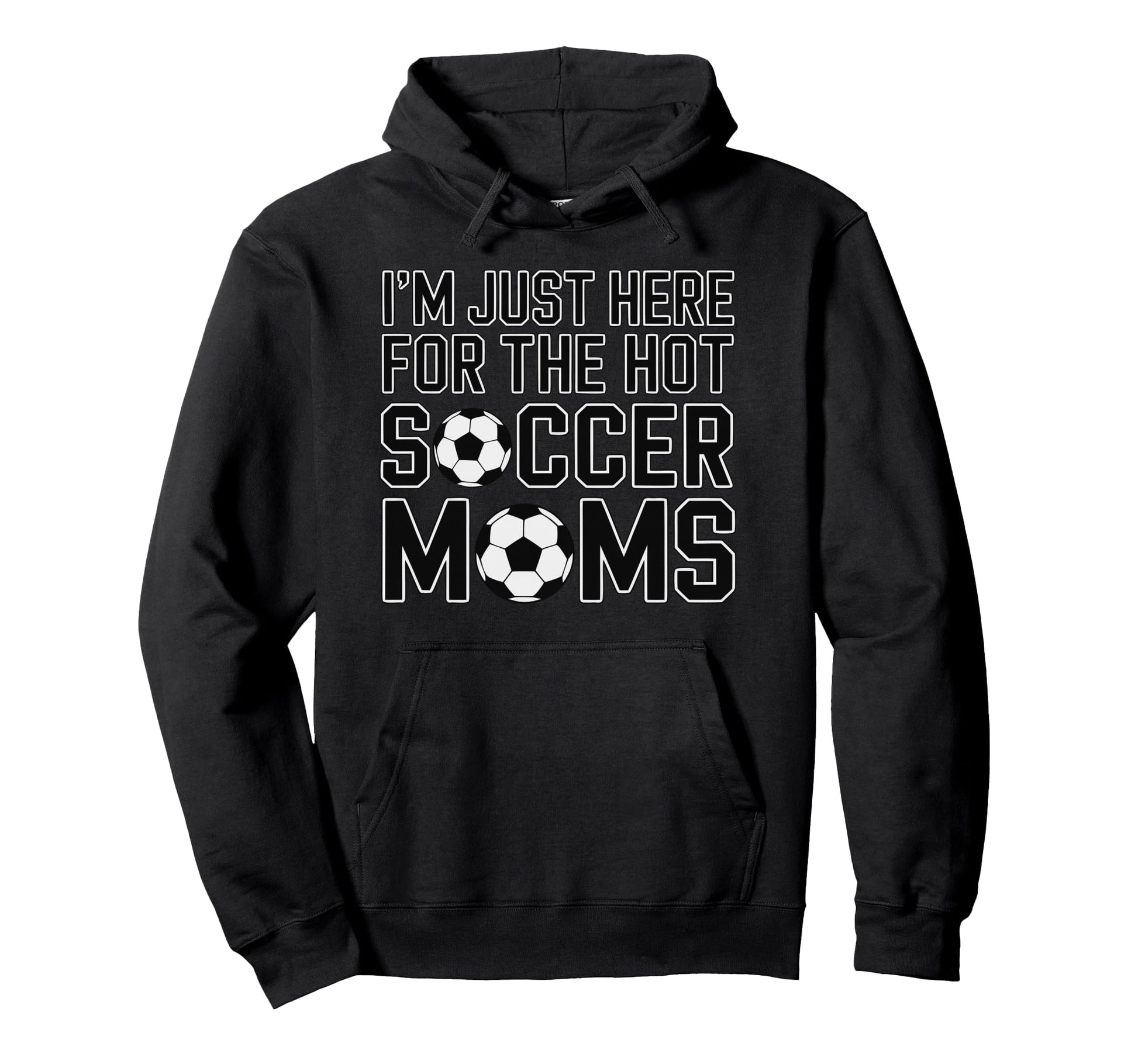 Im Just Here Hot Soccer Moms Funny Mom Hoodie - Custom Art Print Men Women - T-Shirt, Sweatshirt, Hoodie