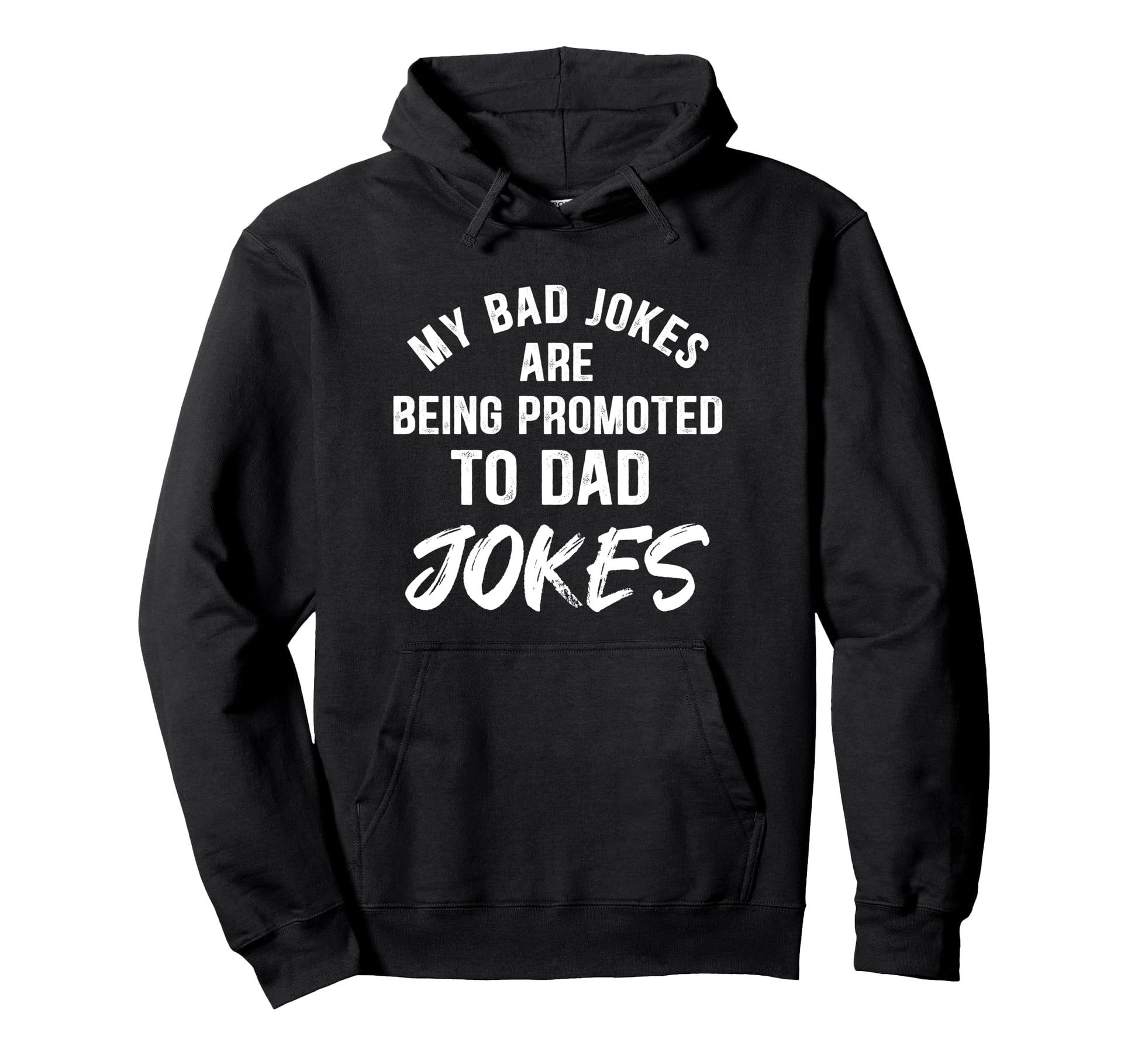 Funny My Bad Jokes Are Being Promoted To Hoodie - Trendy Graphic Men Women - T-Shirt, Sweatshirt, Hoodie