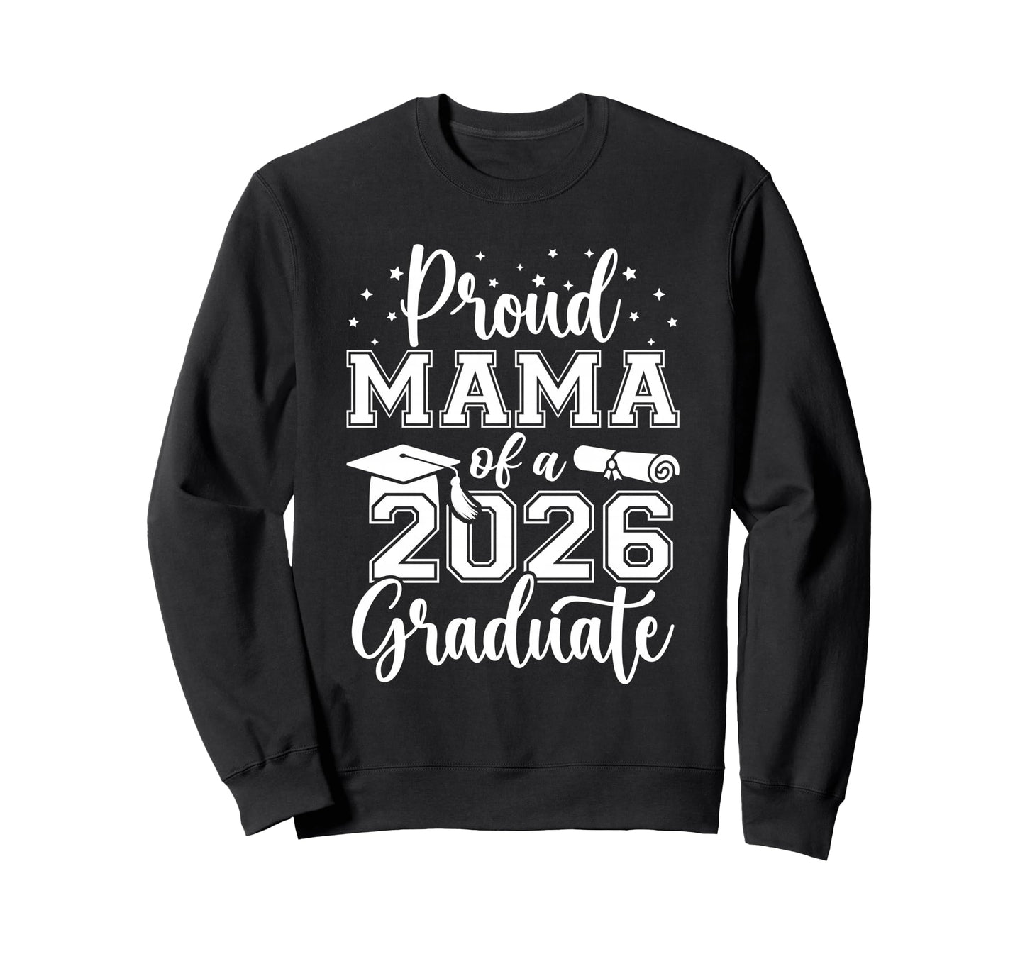 Proud Mama Class 2026 Graduate Sweatshirt - Casual Everyday Wear Men Women - T-Shirt, Sweatshirt, Hoodie