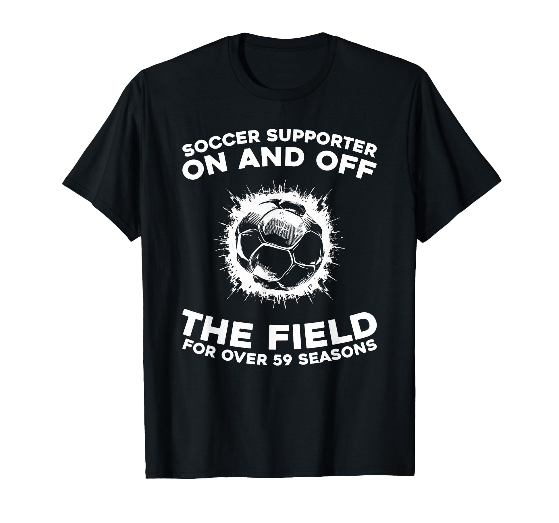 59 Years Old Team Sports Player Soccer T-Shirt - Streetwear Style Unisex - T-Shirt, Sweatshirt, Hoodie
