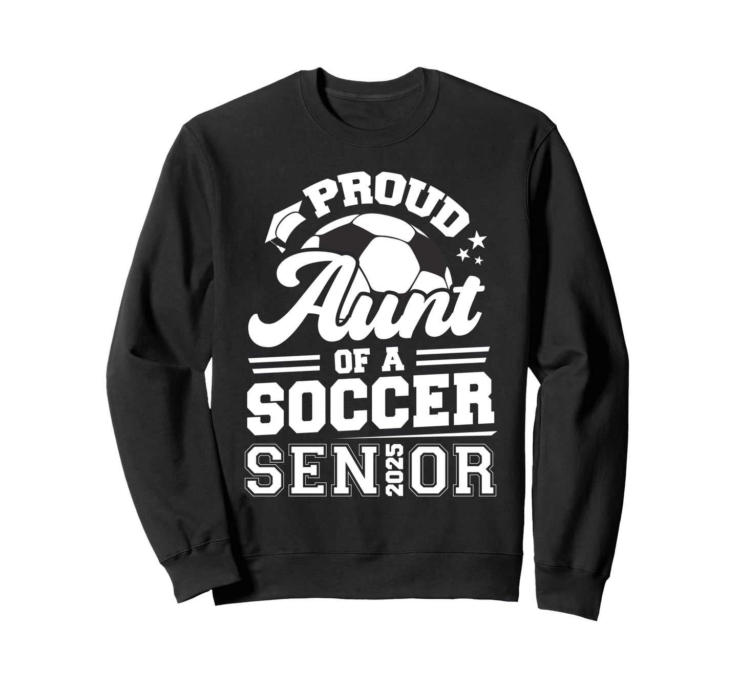 Proud Aunt Soccer Senior 2025 Sweatshirt - Trendy Graphic for Adults - T-Shirt, Sweatshirt, Hoodie