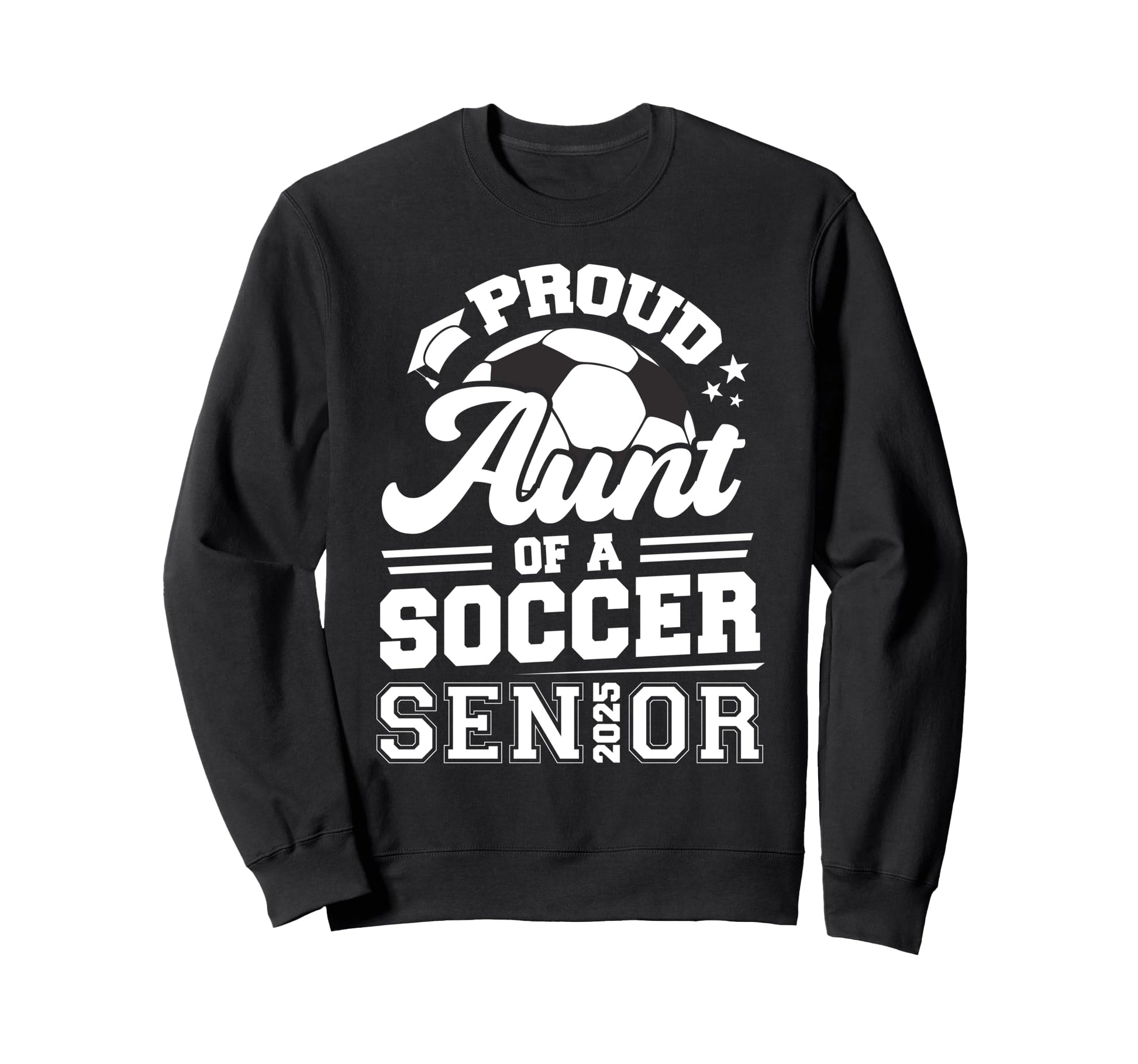 Proud Aunt Soccer Senior 2025 Sweatshirt - Trendy Graphic for Adults - T-Shirt, Sweatshirt, Hoodie