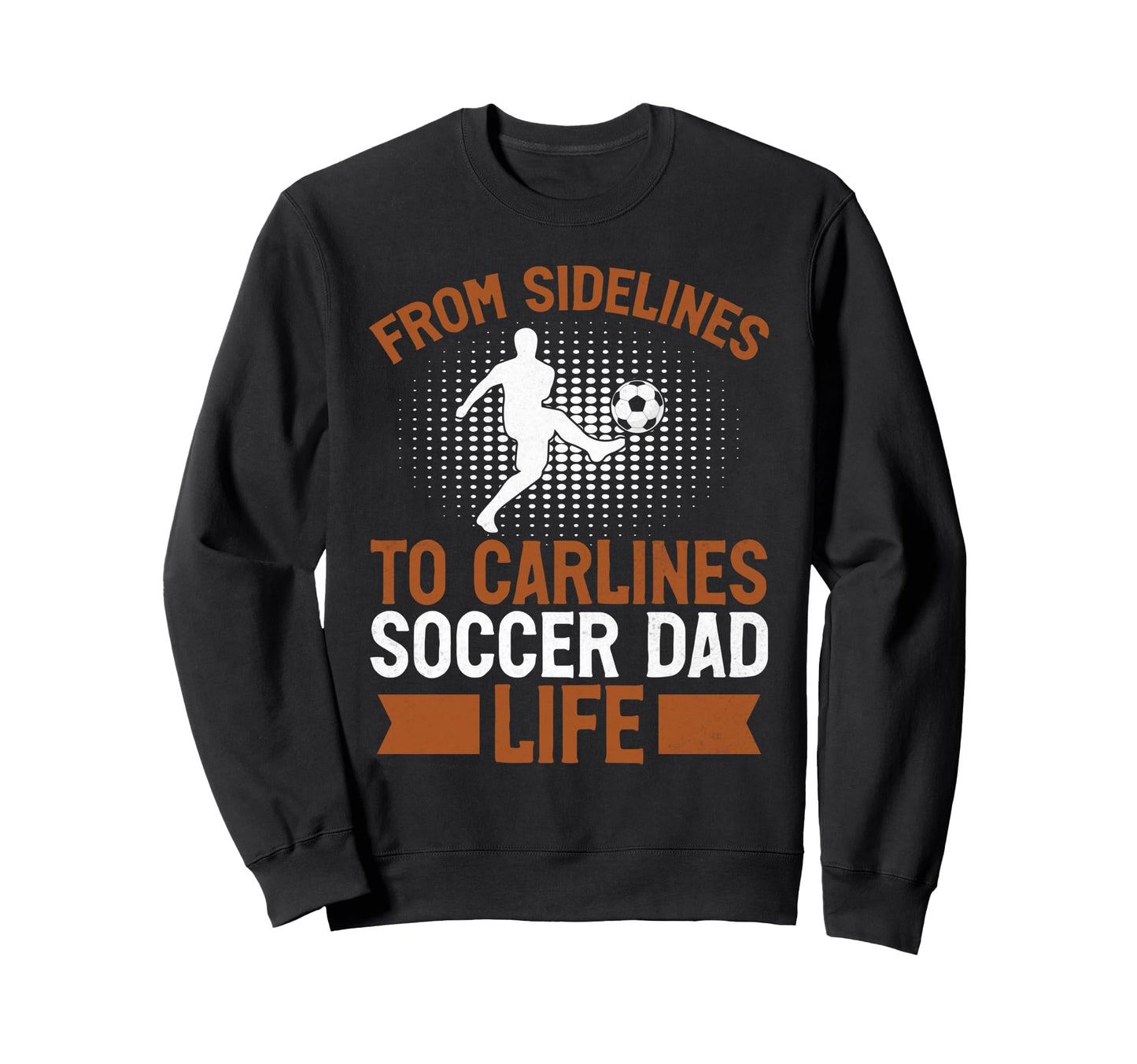 From Sidelines To Carlines Soccer Sweatshirt - Streetwear Style Men Women - T-Shirt, Sweatshirt, Hoodie