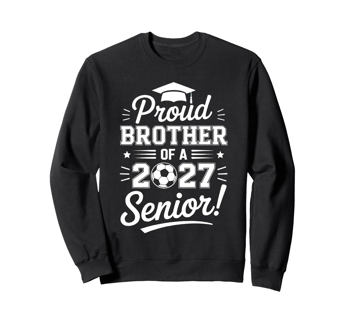 Proud Sister 2027 Senior Soccer Graduate Sweatshirt - Graphic Print Unisex - T-Shirt, Sweatshirt, Hoodie