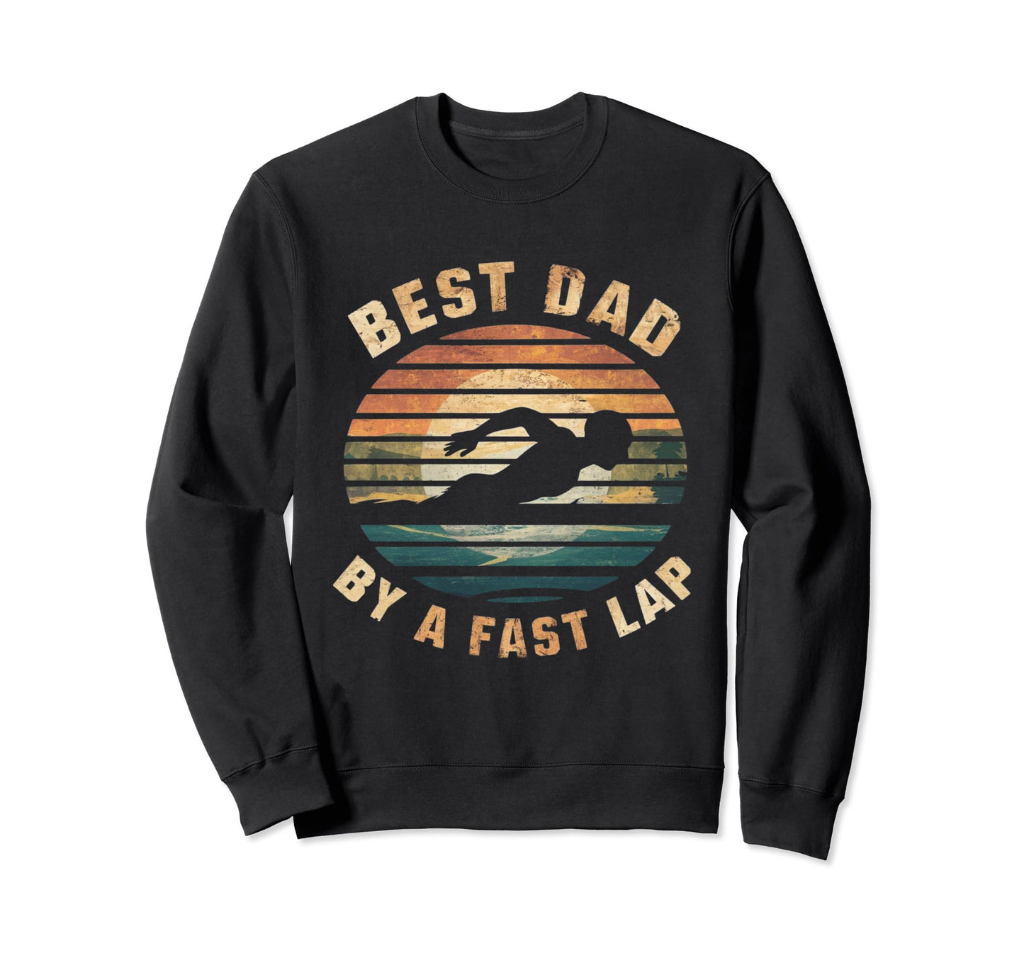 Funny Best Dad Fast Lap Swimming Sweatshirt - Fun Novelty Design Unisex - T-Shirt, Sweatshirt, Hoodie