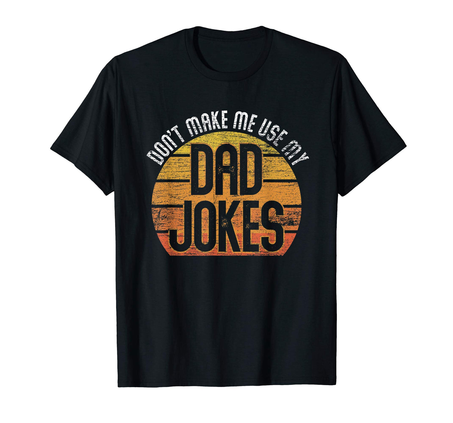Fathers Day Gift Dont Make Me Use My T-Shirt - Minimalist Print Men Women - T-Shirt, Sweatshirt, Hoodie