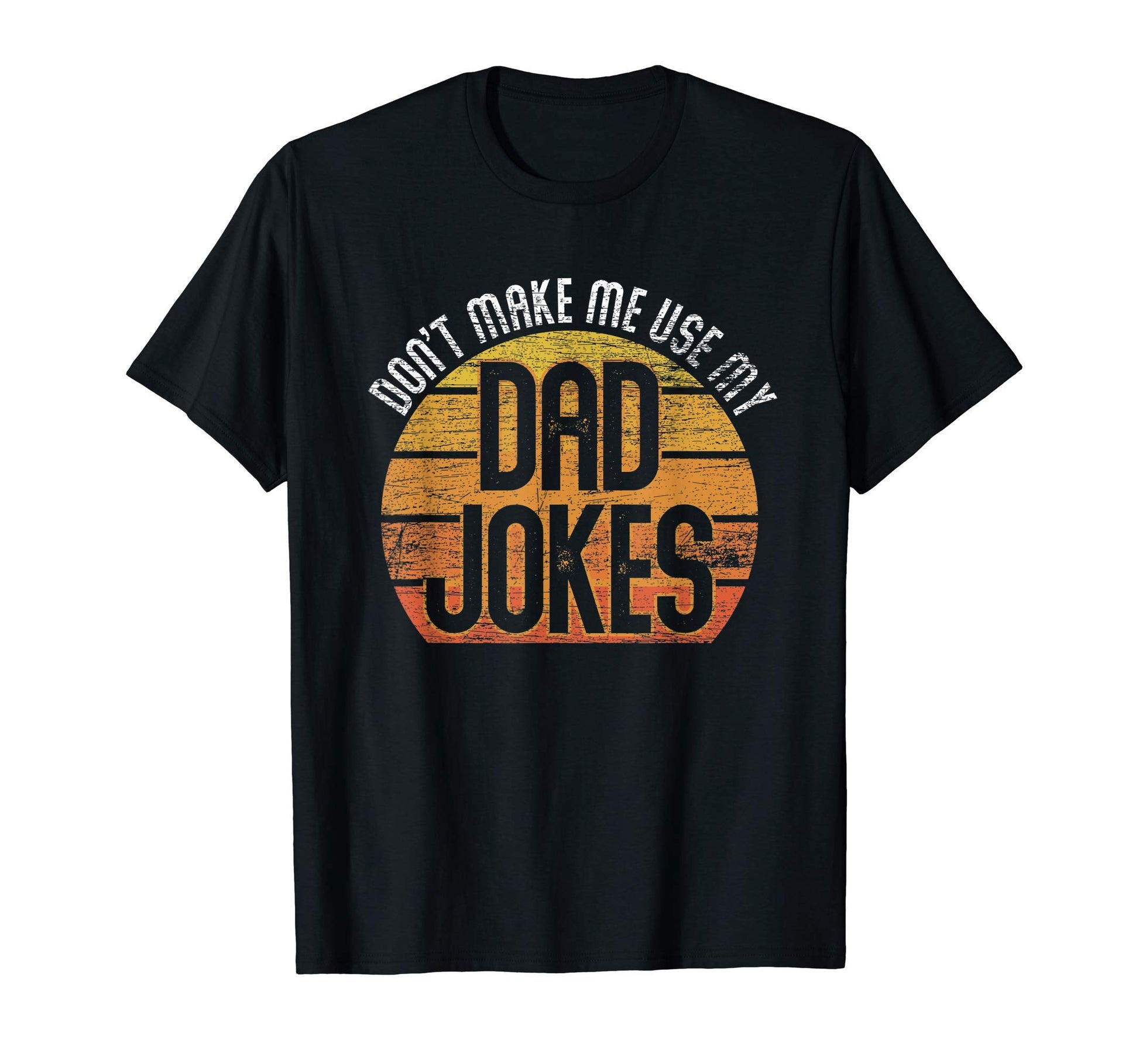 Fathers Day Gift Dont Make Me Use My T-Shirt - Minimalist Print Men Women - T-Shirt, Sweatshirt, Hoodie
