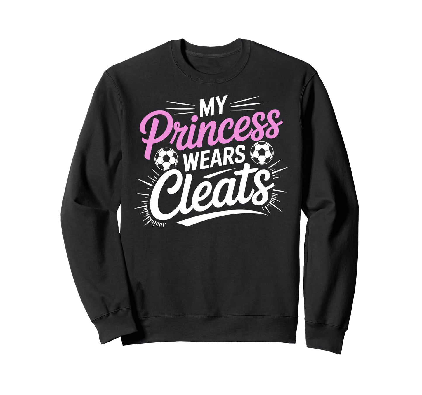 My Princess Wear Cleats Soccer Sweatshirt - Custom Art Print for Adults - T-Shirt, Sweatshirt, Hoodie