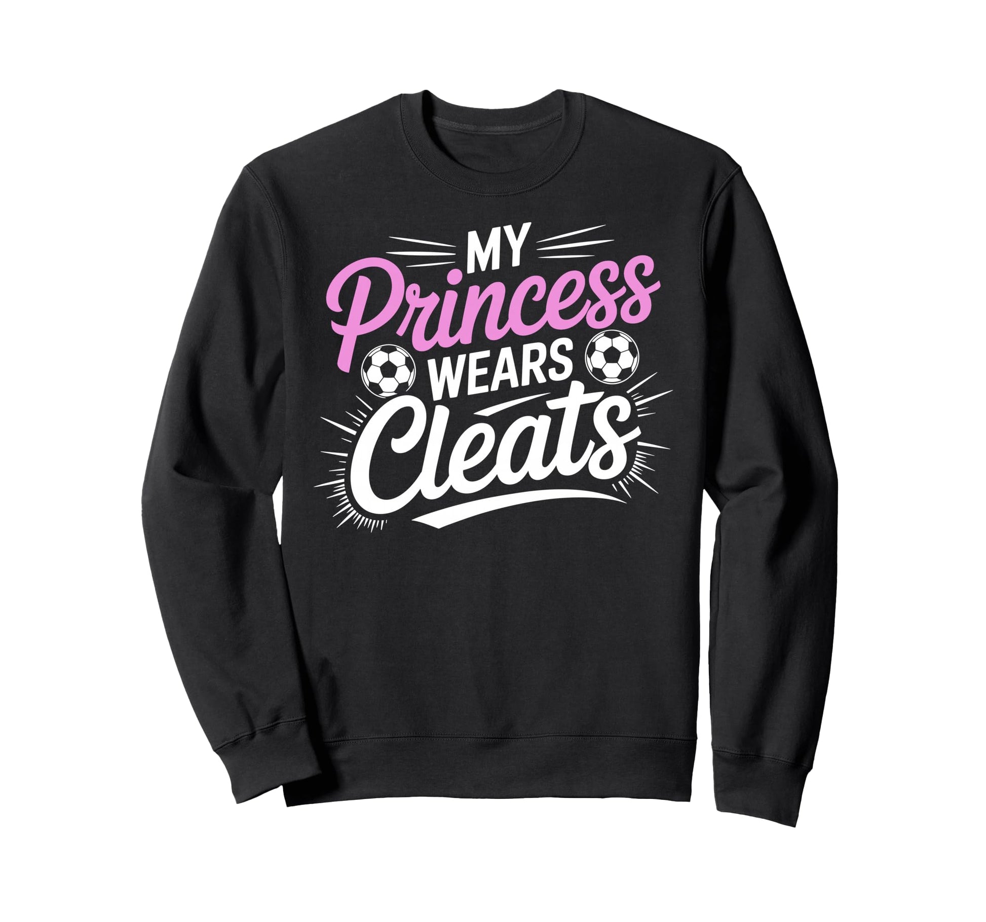 My Princess Wear Cleats Soccer Sweatshirt - Custom Art Print for Adults - T-Shirt, Sweatshirt, Hoodie