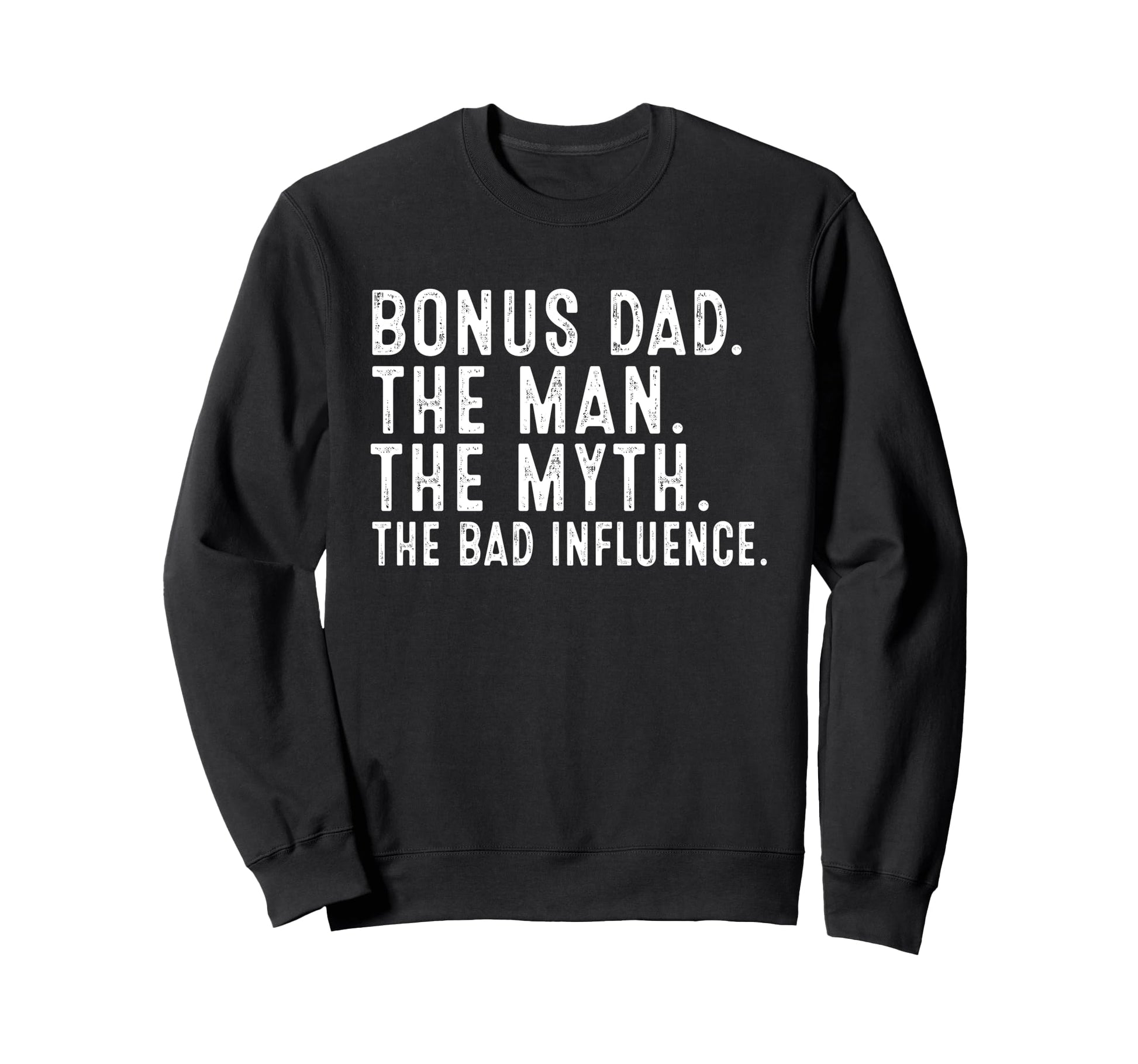 Bonus Dad Myth Bad Influence Funny Sweatshirt - Unique Graphic Unisex - T-Shirt, Sweatshirt, Hoodie