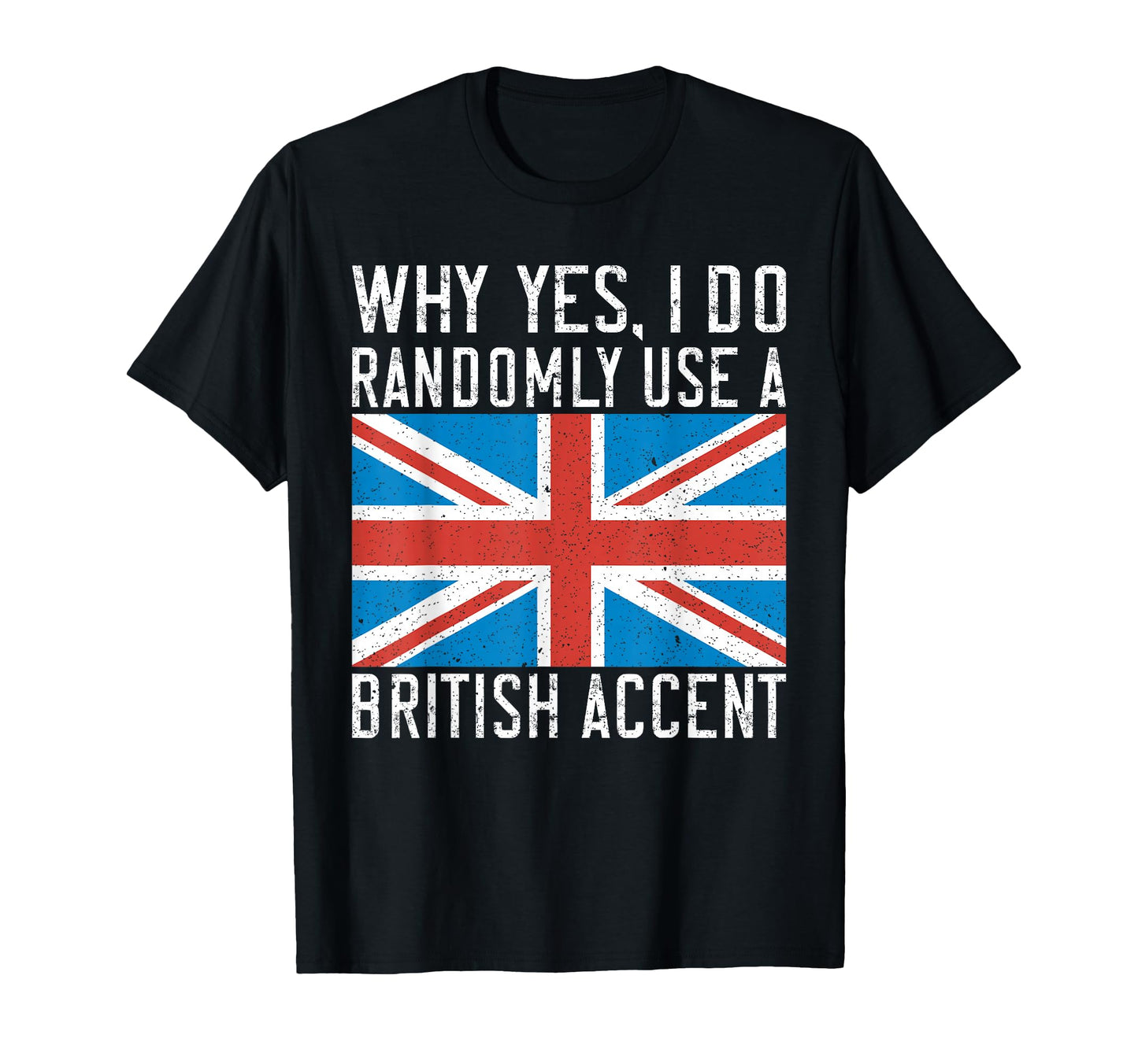 England Why Yes I Do Randomly Use T-Shirt - Unique Graphic Men Women - T-Shirt, Sweatshirt, Hoodie