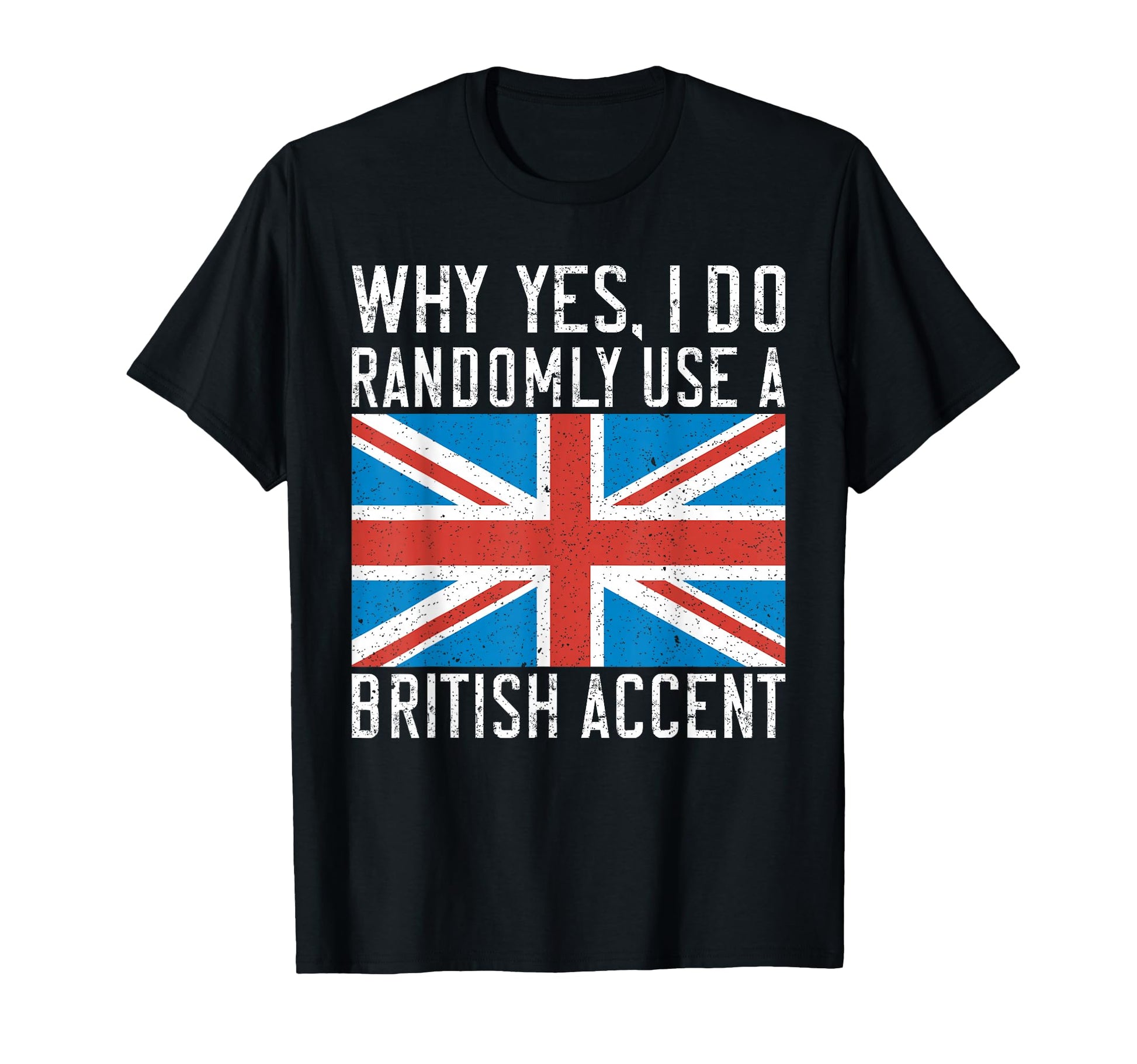 England Why Yes I Do Randomly Use T-Shirt - Unique Graphic Men Women - T-Shirt, Sweatshirt, Hoodie