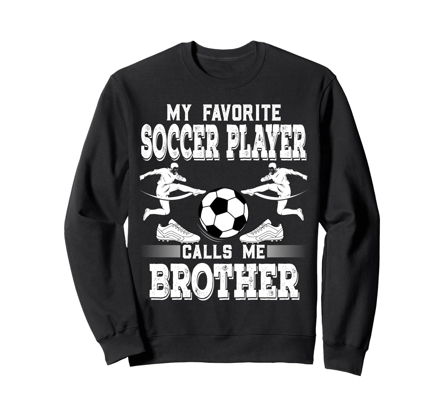 Soccer Player My Favorite Sweatshirt - Casual Everyday Wear Men Women - T-Shirt, Sweatshirt, Hoodie