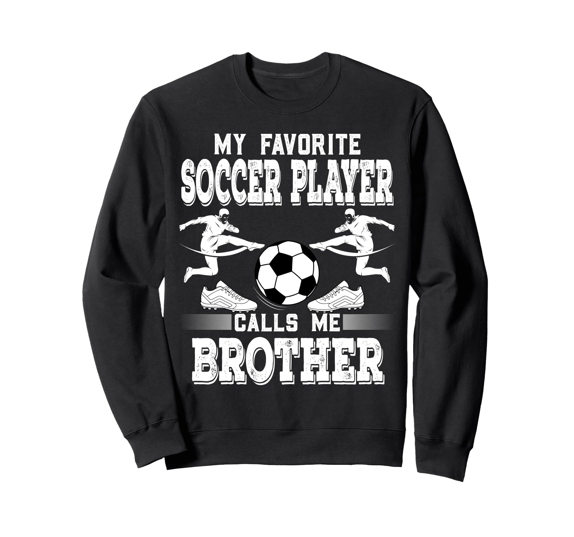 Soccer Player My Favorite Sweatshirt - Casual Everyday Wear Men Women - T-Shirt, Sweatshirt, Hoodie