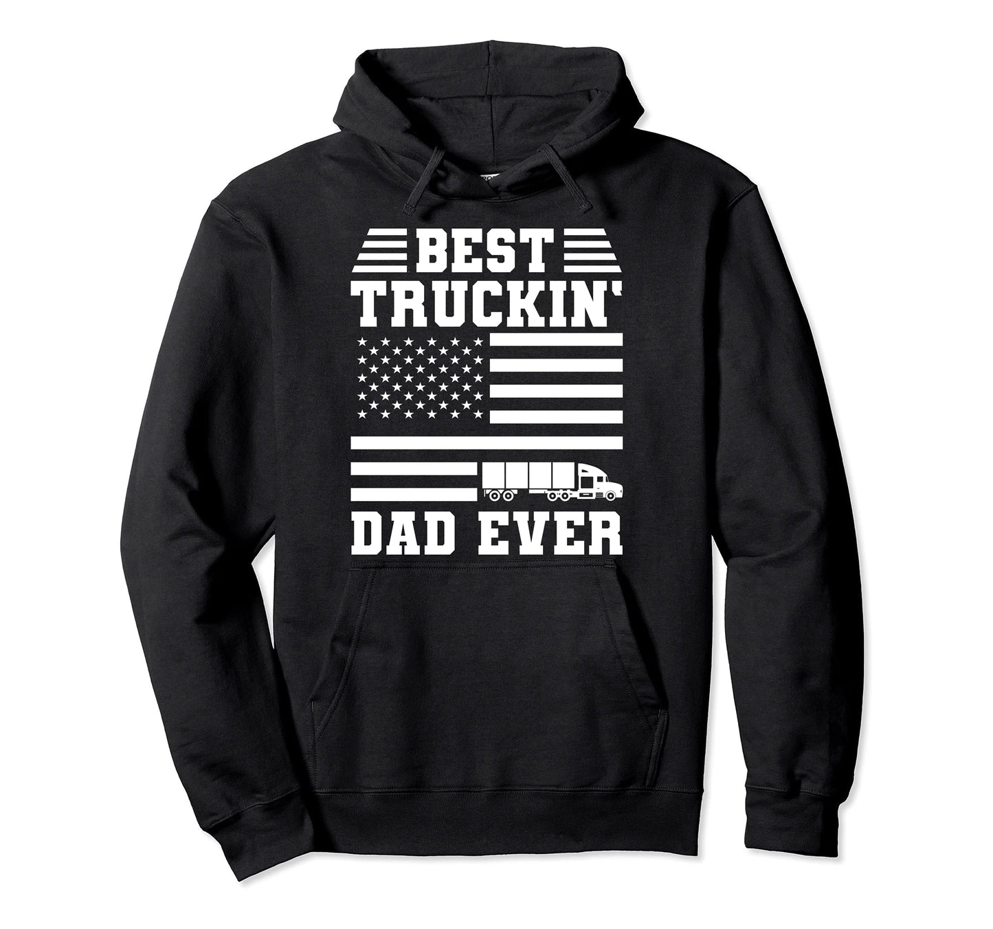 Best Truckin Dad Ever Trucker Driver Hoodie - Unique Graphic Unisex - T-Shirt, Sweatshirt, Hoodie