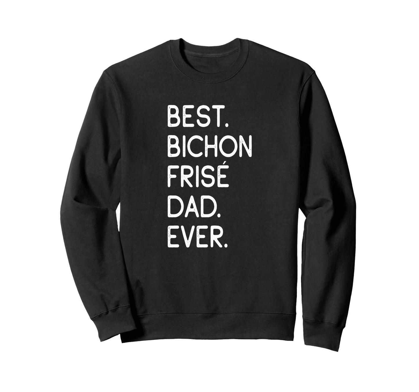 Bichon Fris S Best Bichon Fris Dad Sweatshirt - Trendy Graphic for Adults - T-Shirt, Sweatshirt, Hoodie