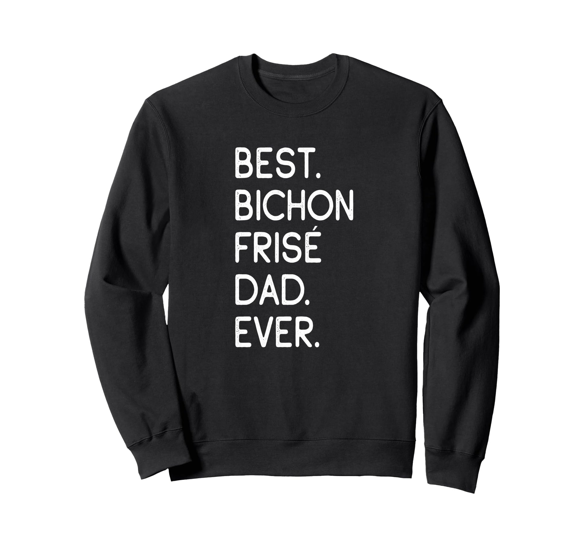 Bichon Fris S Best Bichon Fris Dad Sweatshirt - Trendy Graphic for Adults - T-Shirt, Sweatshirt, Hoodie