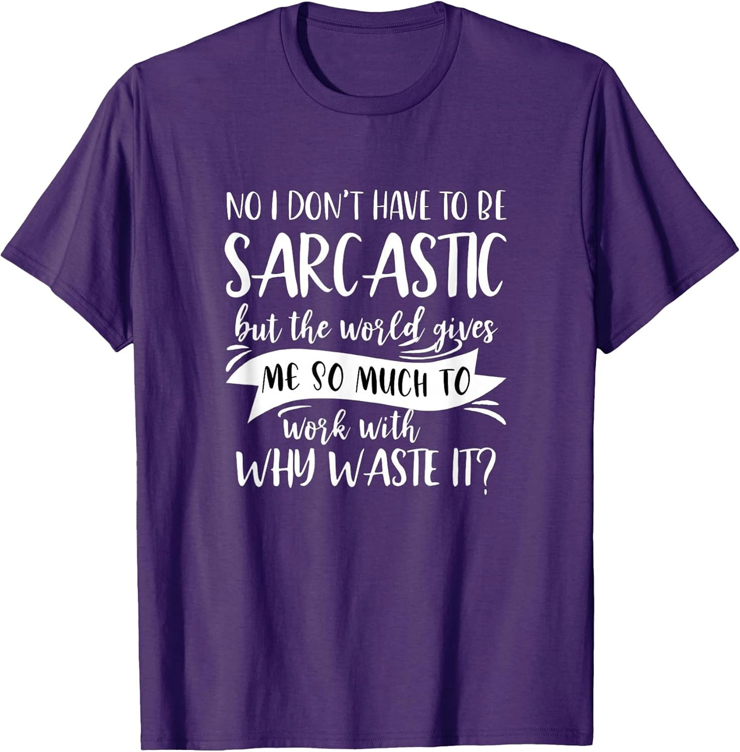 No I Don't Have To Be Sarcastic But The World Gift Unisex T-shirt, Sweatshirt, Hoodie, Long Sleeve Tee - T-Shirt, Sweatshirt, Hoodie