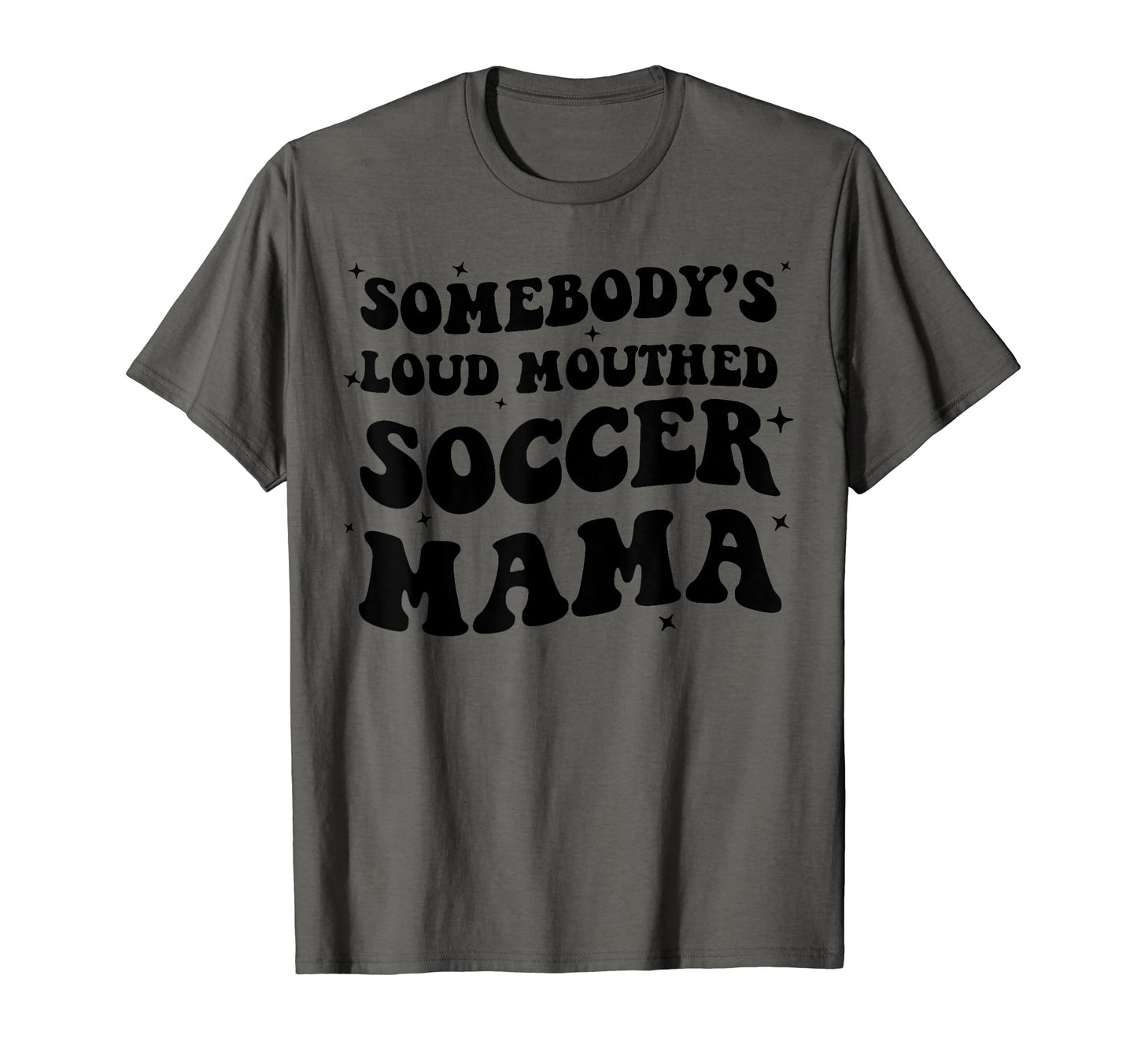 Somebodys Loud Mouthed Soccer Mama T-Shirt - Novelty Apparel Men Women - T-Shirt, Sweatshirt, Hoodie