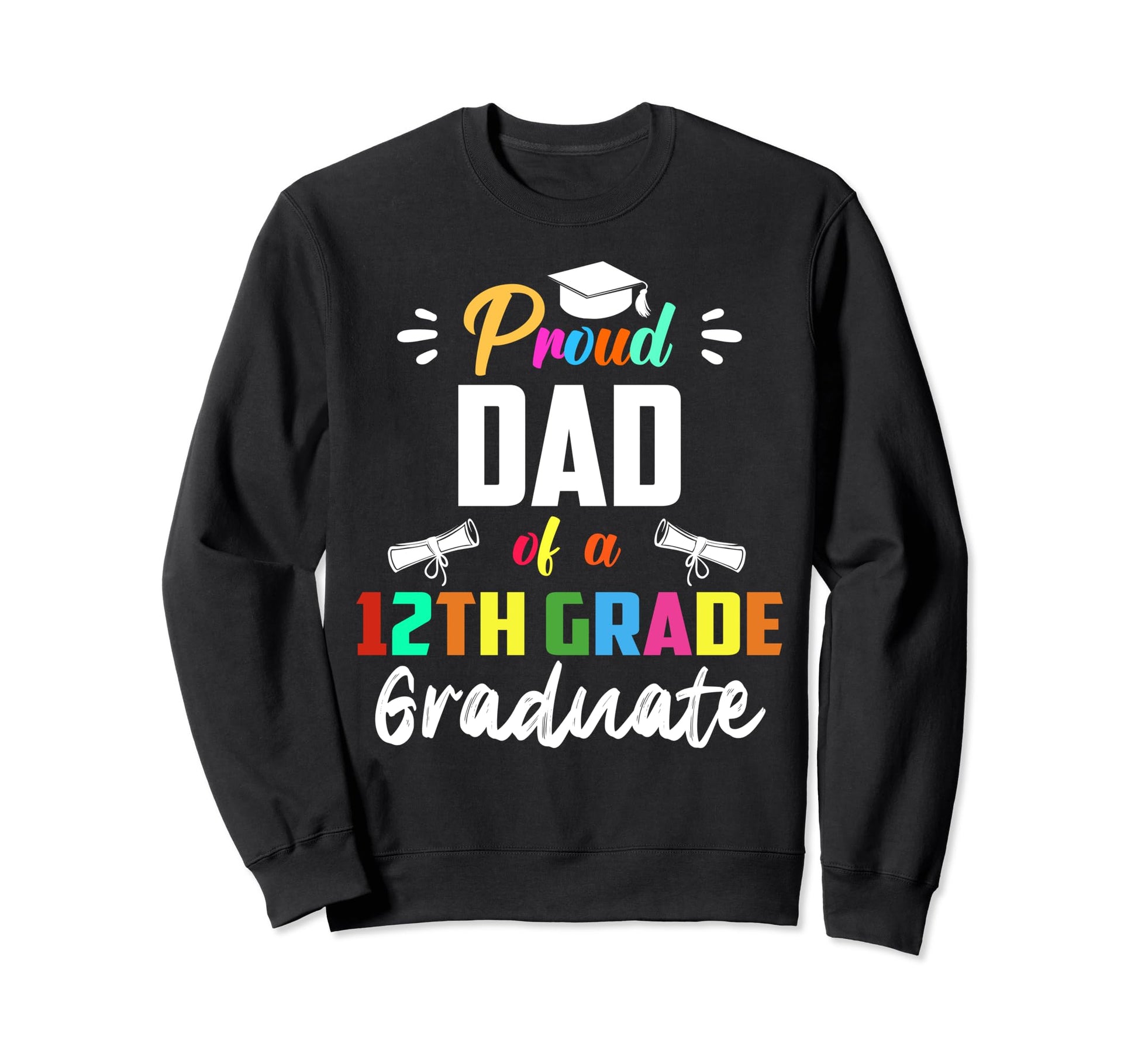 Proud Dad 12Th Grade Graduate Sweatshirt - Unique Graphic Unisex - T-Shirt, Sweatshirt, Hoodie