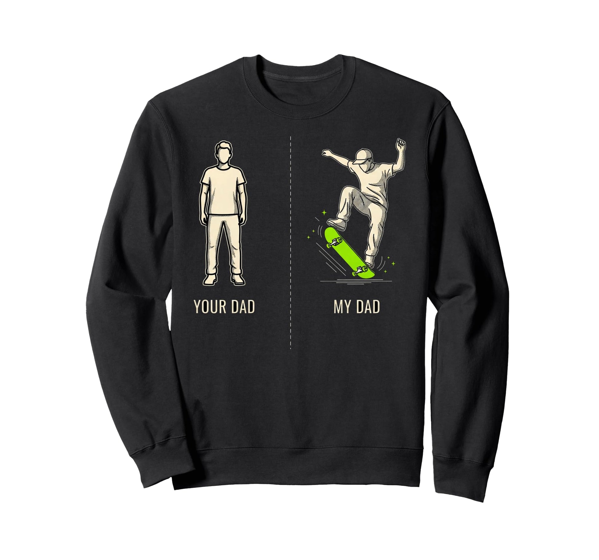 Your Dad My Dad Skateboard Sweatshirt - Trendy Graphic Unisex - T-Shirt, Sweatshirt, Hoodie