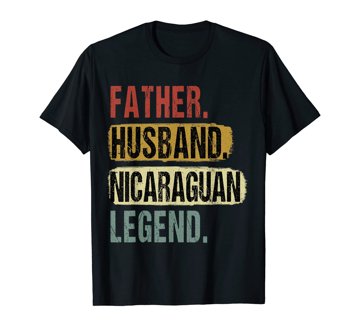 Father Husband Nicaraguan Legend T-Shirt - Casual Everyday Wear Men Women - T-Shirt, Sweatshirt, Hoodie