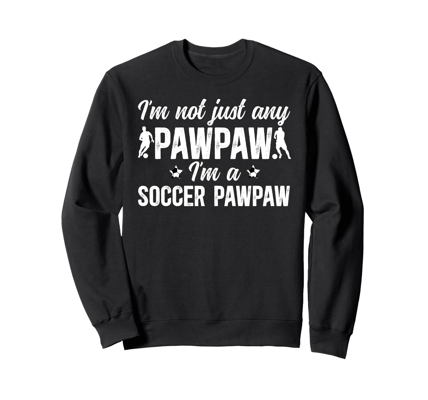 Im Soccer Pawpaw Soccer Player Sweatshirt - Fun Novelty Design Men Women - T-Shirt, Sweatshirt, Hoodie