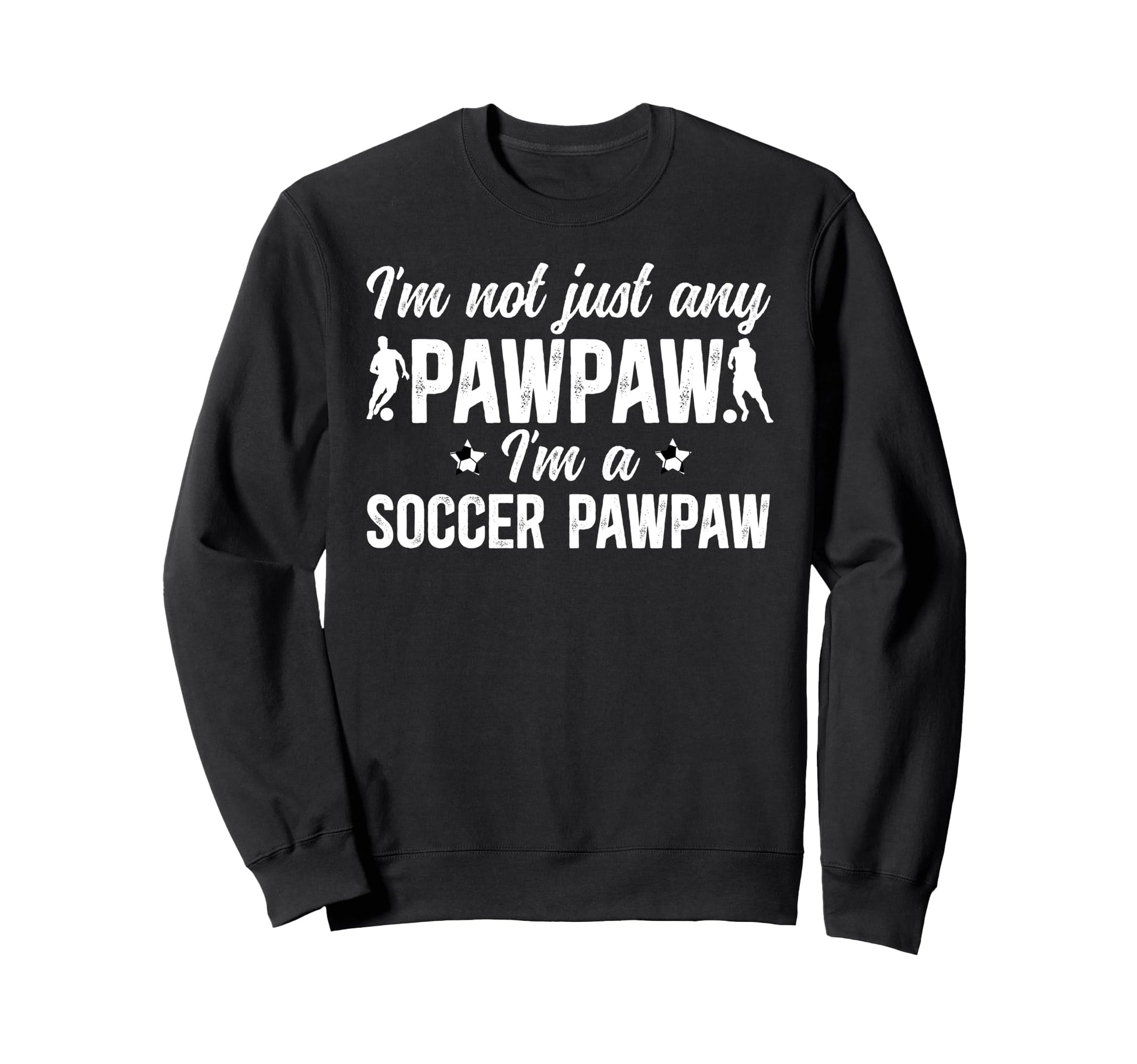 Im Soccer Pawpaw Soccer Player Sweatshirt - Fun Novelty Design Men Women - T-Shirt, Sweatshirt, Hoodie