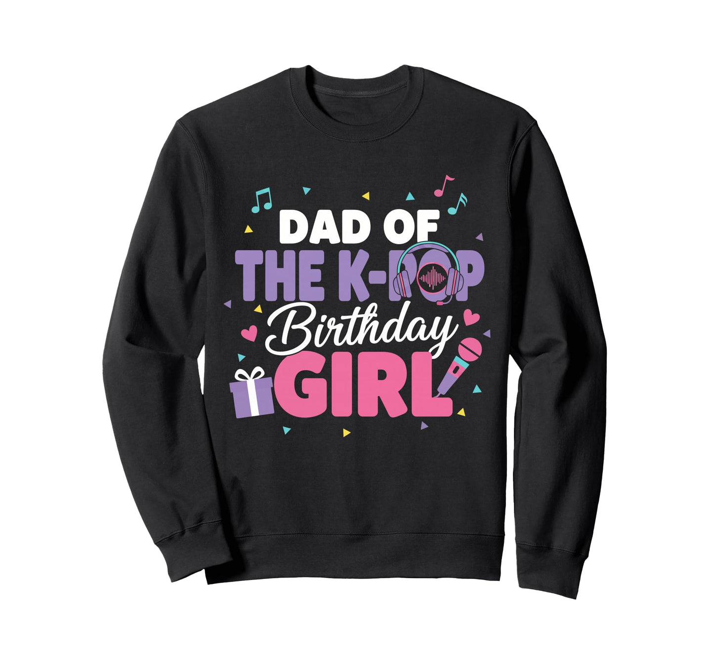 Dad K Pop Birthday Korean Pop Sweatshirt - Aesthetic Graphic for Adults - T-Shirt, Sweatshirt, Hoodie