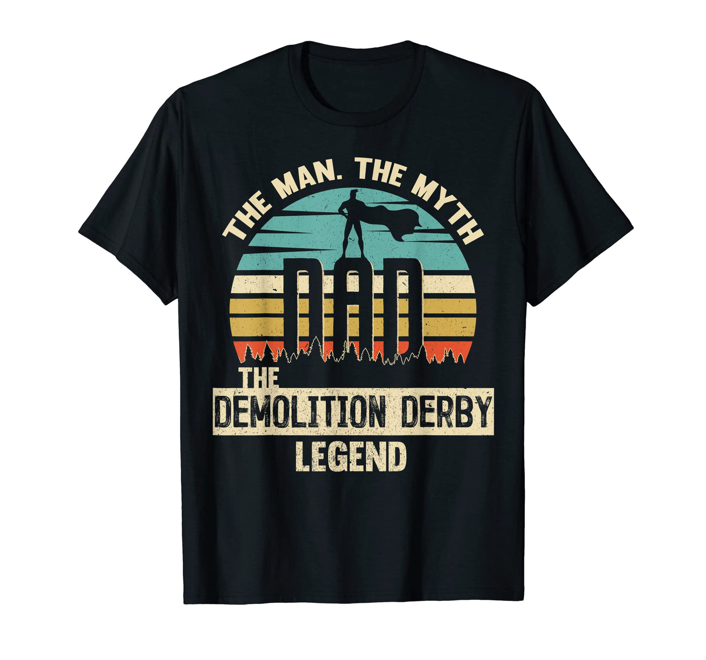 Myth Legend Dad Demolition Derby T-Shirt - Streetwear Style Unisex - T-Shirt, Sweatshirt, Hoodie