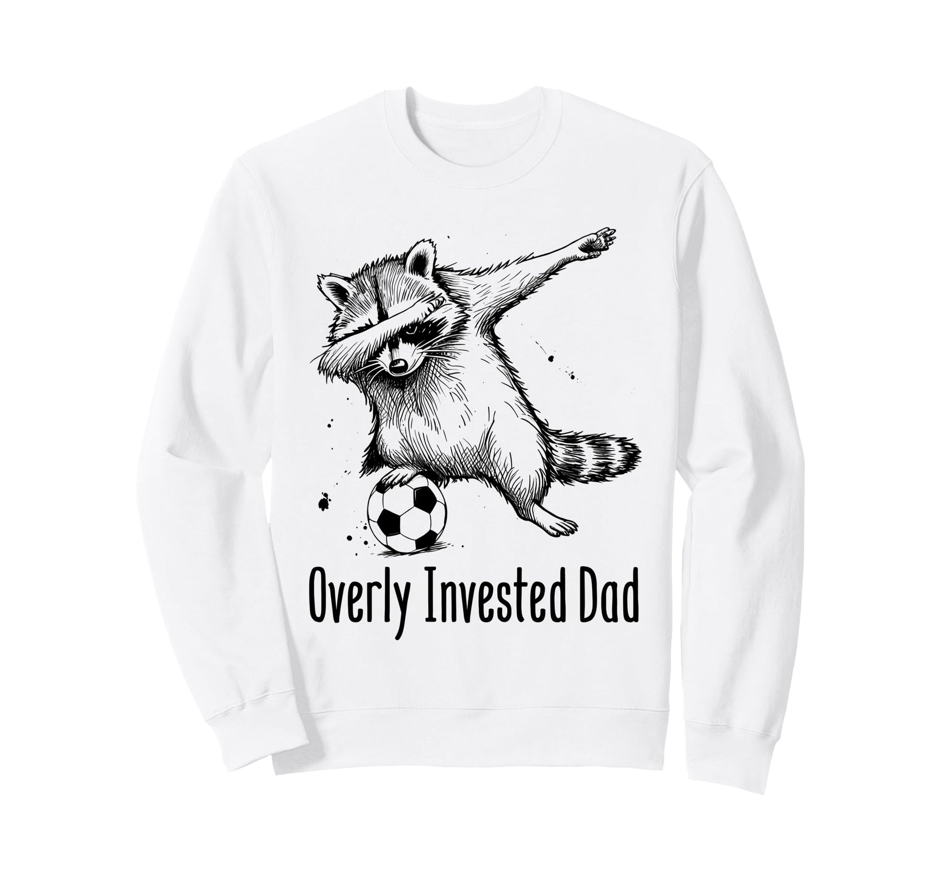 Overly Invested Dad Funny Soccer Sweatshirt - Aesthetic Graphic Men Women - T-Shirt, Sweatshirt, Hoodie