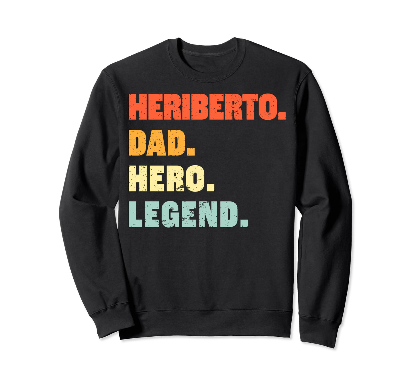 Heriberto Dad Hero Legend Sweatshirt - Casual Everyday Wear for Adults - T-Shirt, Sweatshirt, Hoodie
