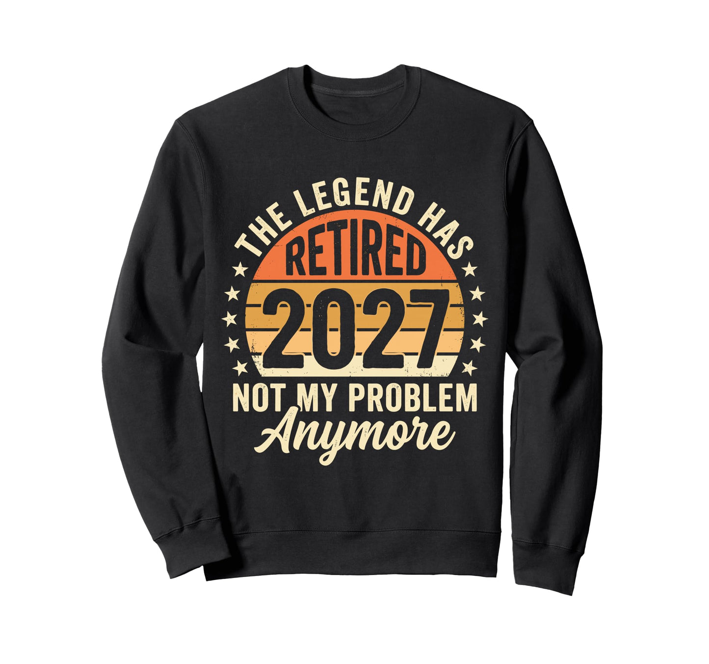 Legend Has Retired 2027 Not My Sweatshirt - Custom Art Print for Adults - T-Shirt, Sweatshirt, Hoodie