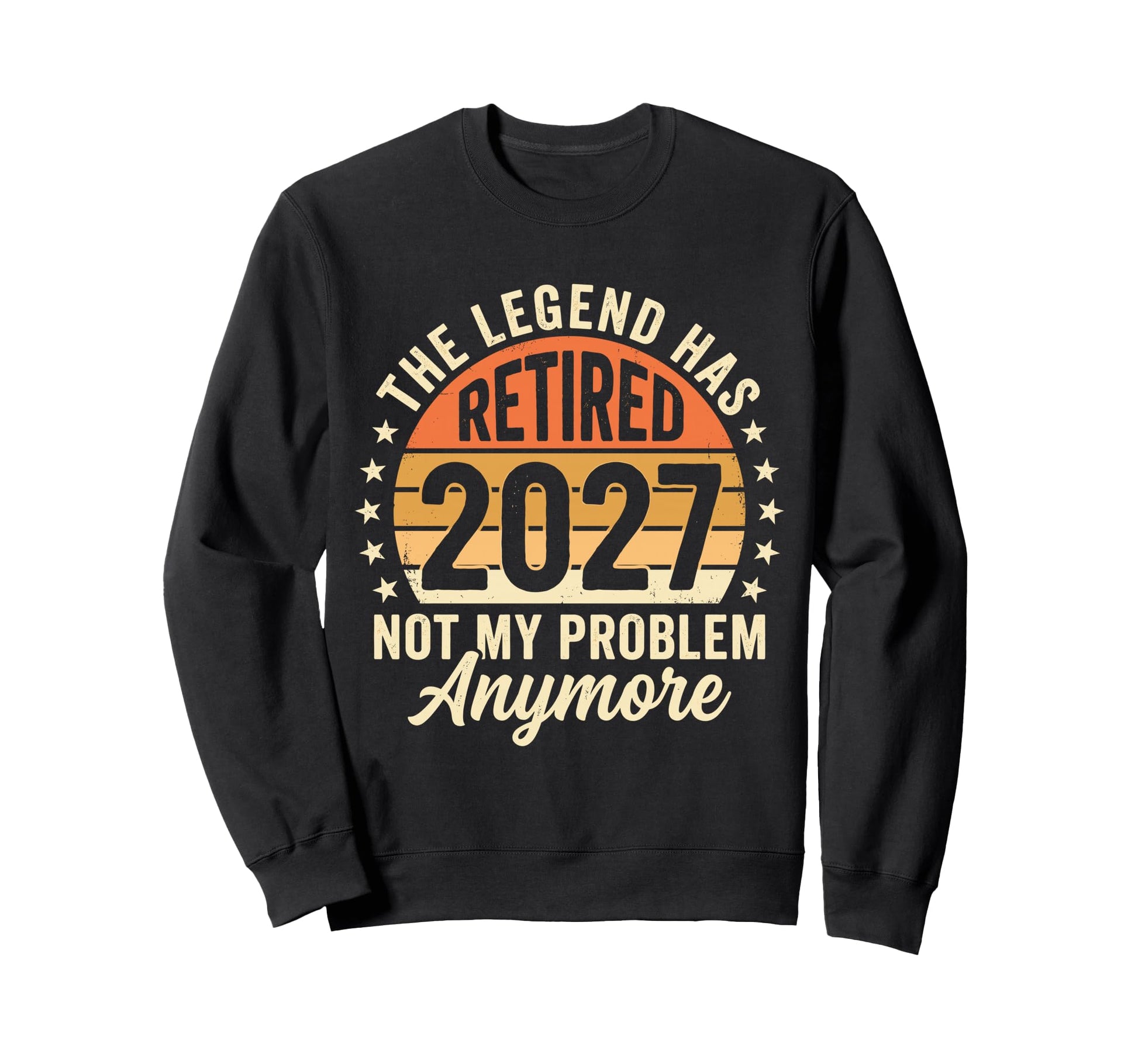 Legend Has Retired 2027 Not My Sweatshirt - Custom Art Print for Adults - T-Shirt, Sweatshirt, Hoodie