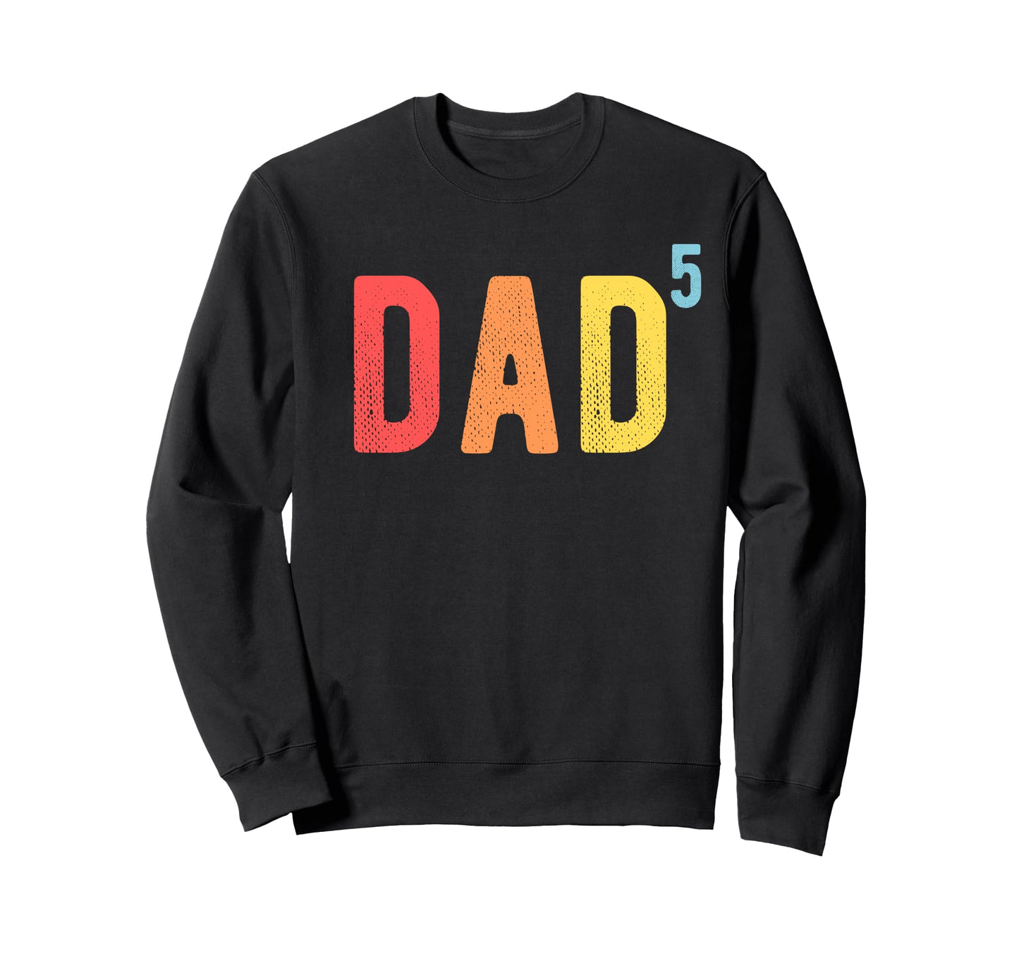 Dad 5 Dad 5 Sixth Time Father Dad 5 Sweatshirt - Aesthetic Graphic Unisex - T-Shirt, Sweatshirt, Hoodie