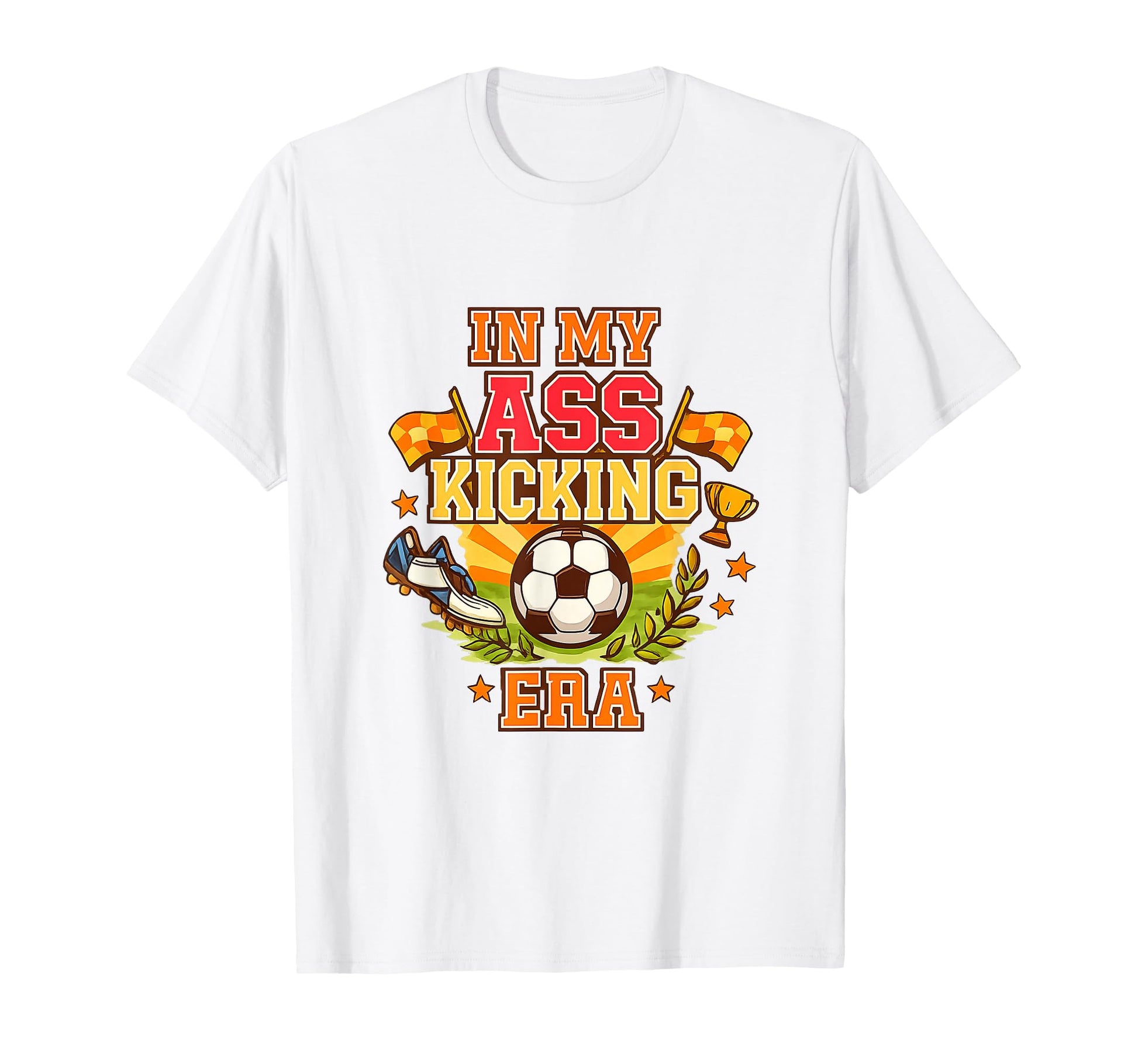 My Ass Kicking Era Soccer Ball Player T-Shirt - Custom Art Print Men Women - T-Shirt, Sweatshirt, Hoodie