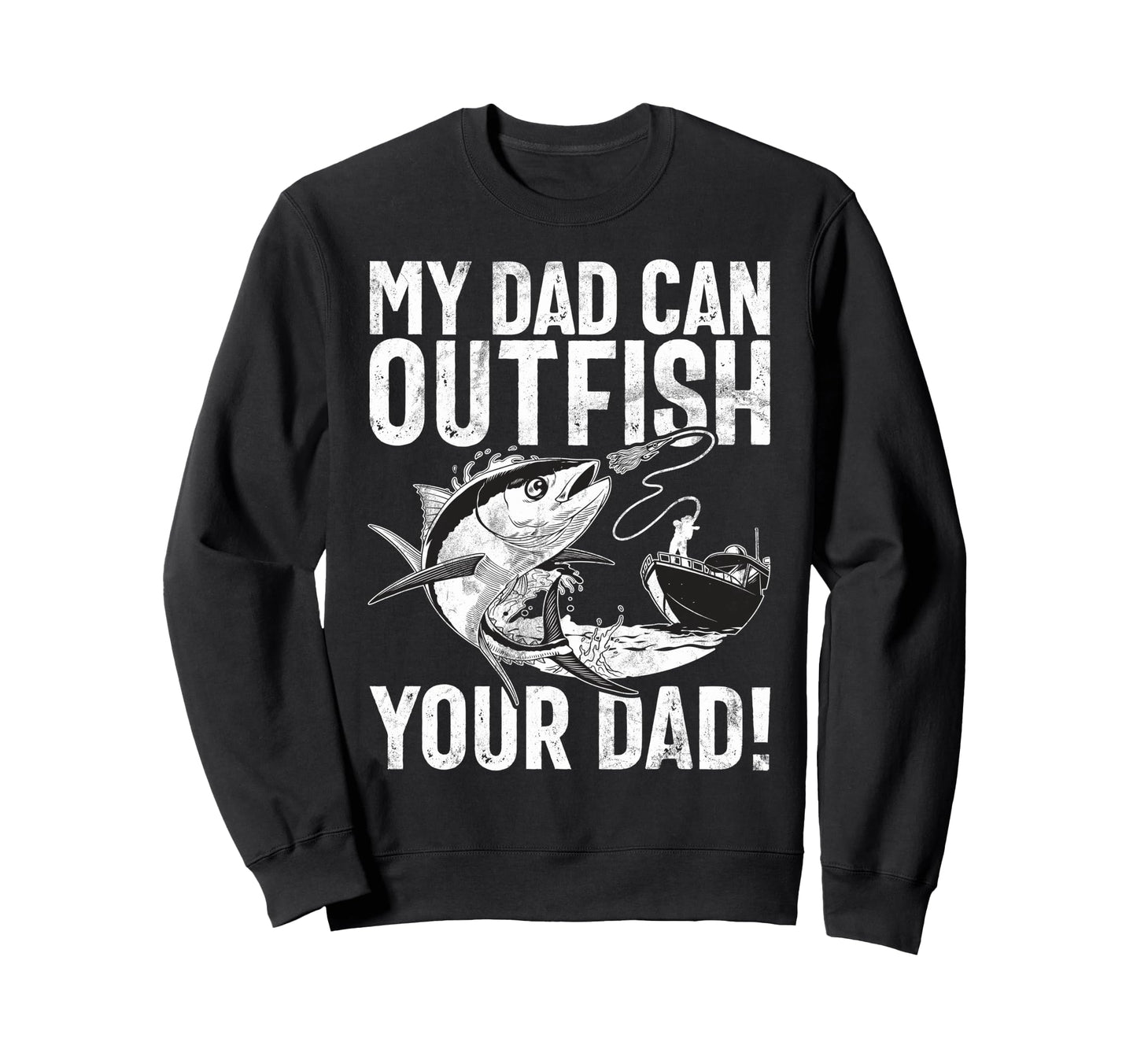 My Dad Can Outfish Your Dad Fishing Sweatshirt - Streetwear Style Unisex - T-Shirt, Sweatshirt, Hoodie